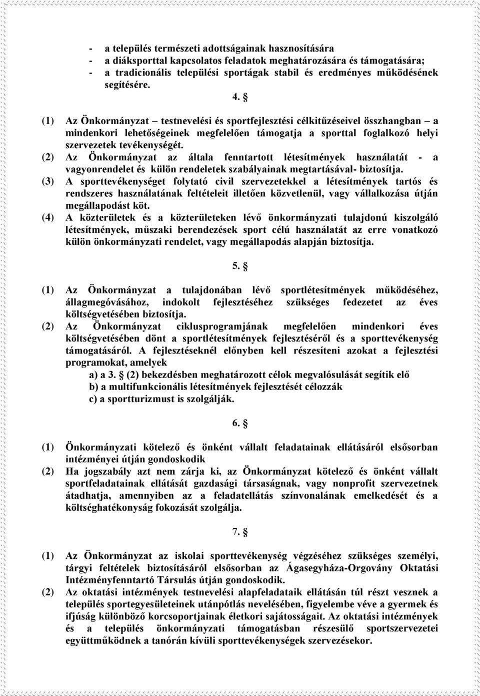 (2) Az Önkormányzat az általa fenntartott létesítmények használatát - a vagyonrendelet és külön rendeletek szabályainak megtartásával- biztosítja.