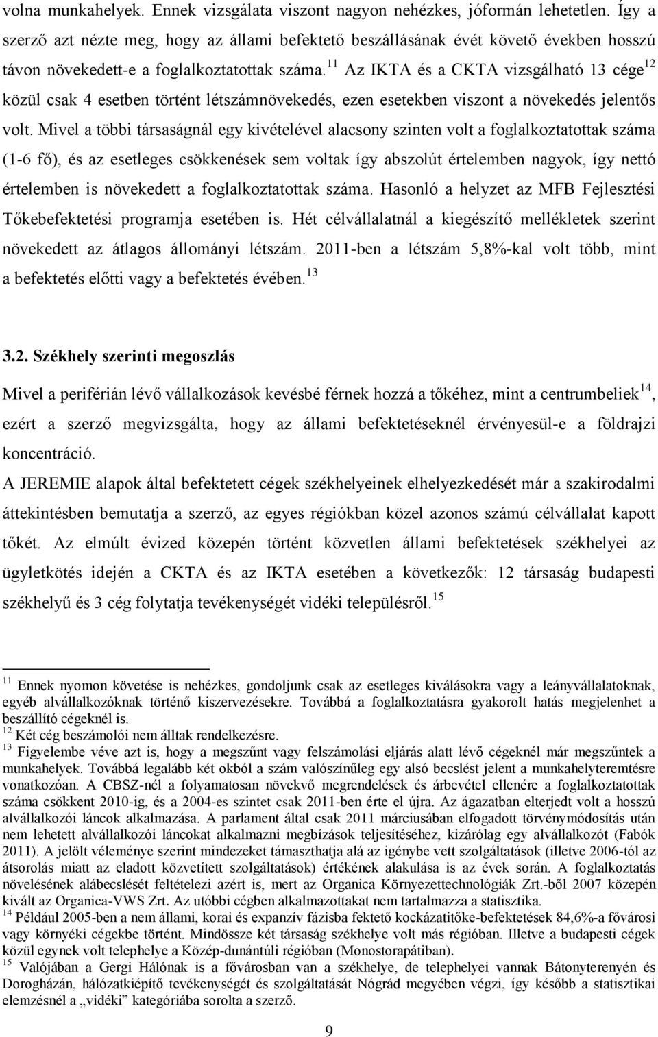 11 Az IKTA és a CKTA vizsgálható 13 cége 12 közül csak 4 esetben történt létszámnövekedés, ezen esetekben viszont a növekedés jelentős volt.