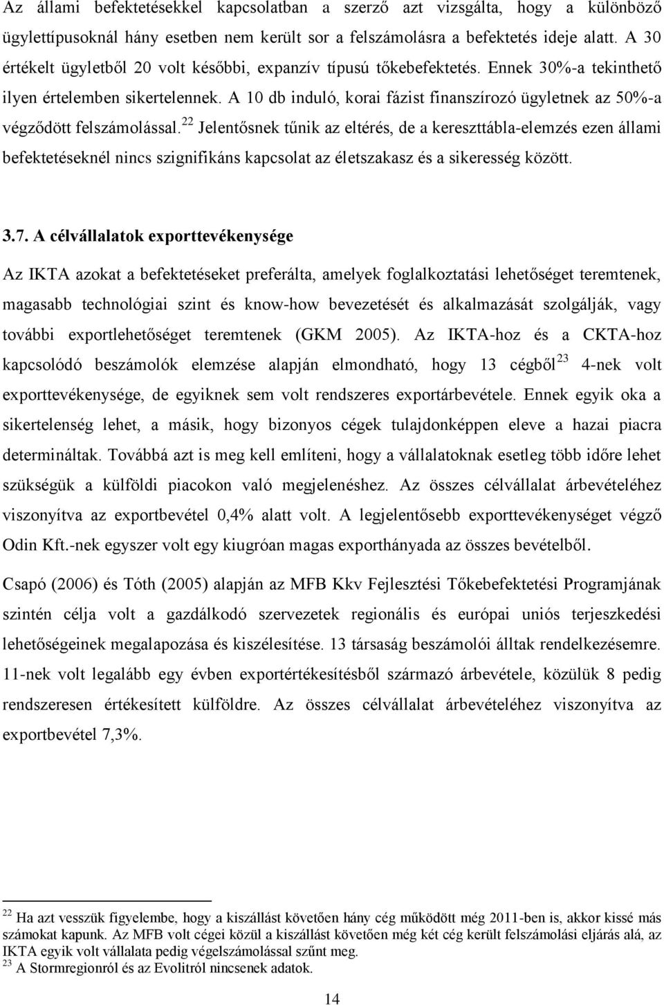 A 10 db induló, korai fázist finanszírozó ügyletnek az 50%-a végződött felszámolással.