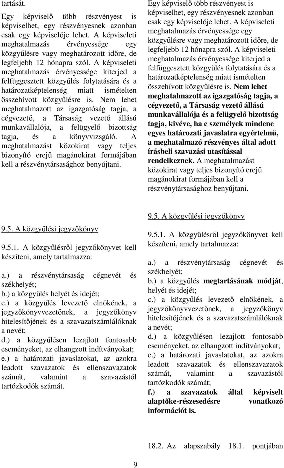 A képviseleti meghatalmazás érvényessége kiterjed a felfüggesztett közgyűlés folytatására és a határozatképtelenség miatt ismételten összehívott közgyűlésre is.