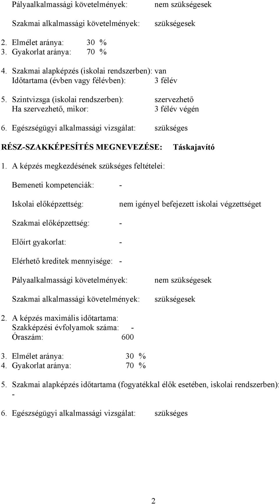 Egészségügyi alkalmassági vizsgálat: szükséges RÉSZ-SZAKKÉPESÍTÉS MEGNEVEZÉSE: Táskajavító 1.