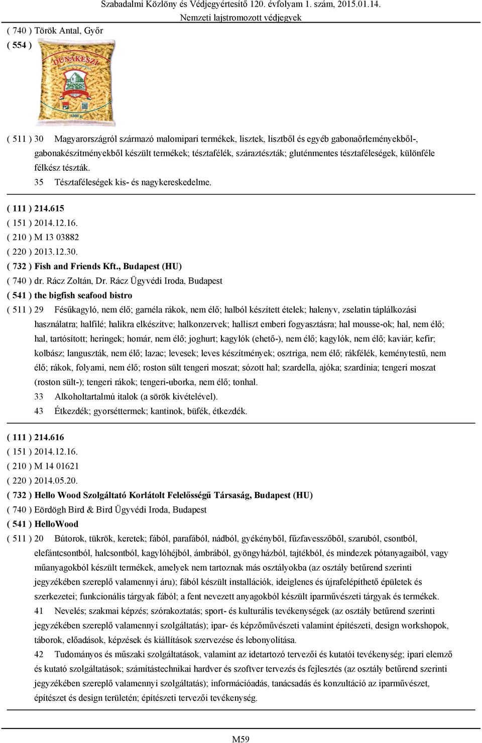 ( 732 ) Fish and Friends Kft., Budapest (HU) ( 740 ) dr. Rácz Zoltán, Dr.