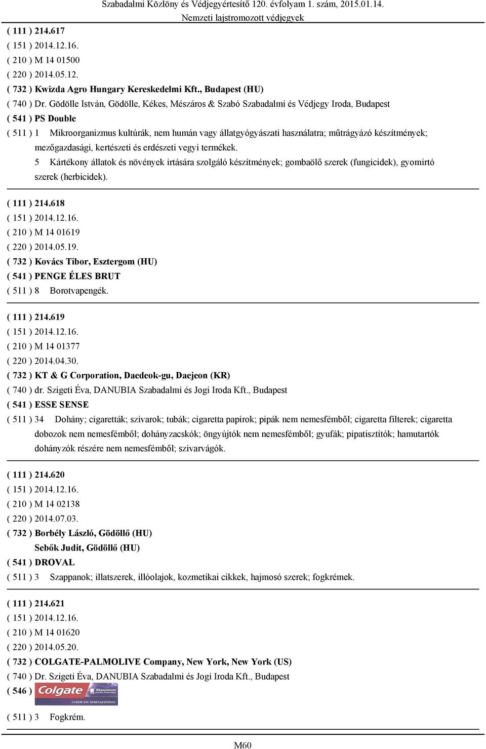 készítmények; mezőgazdasági, kertészeti és erdészeti vegyi termékek. 5 Kártékony állatok és növények irtására szolgáló készítmények; gombaölő szerek (fungicidek), gyomirtó szerek (herbicidek).