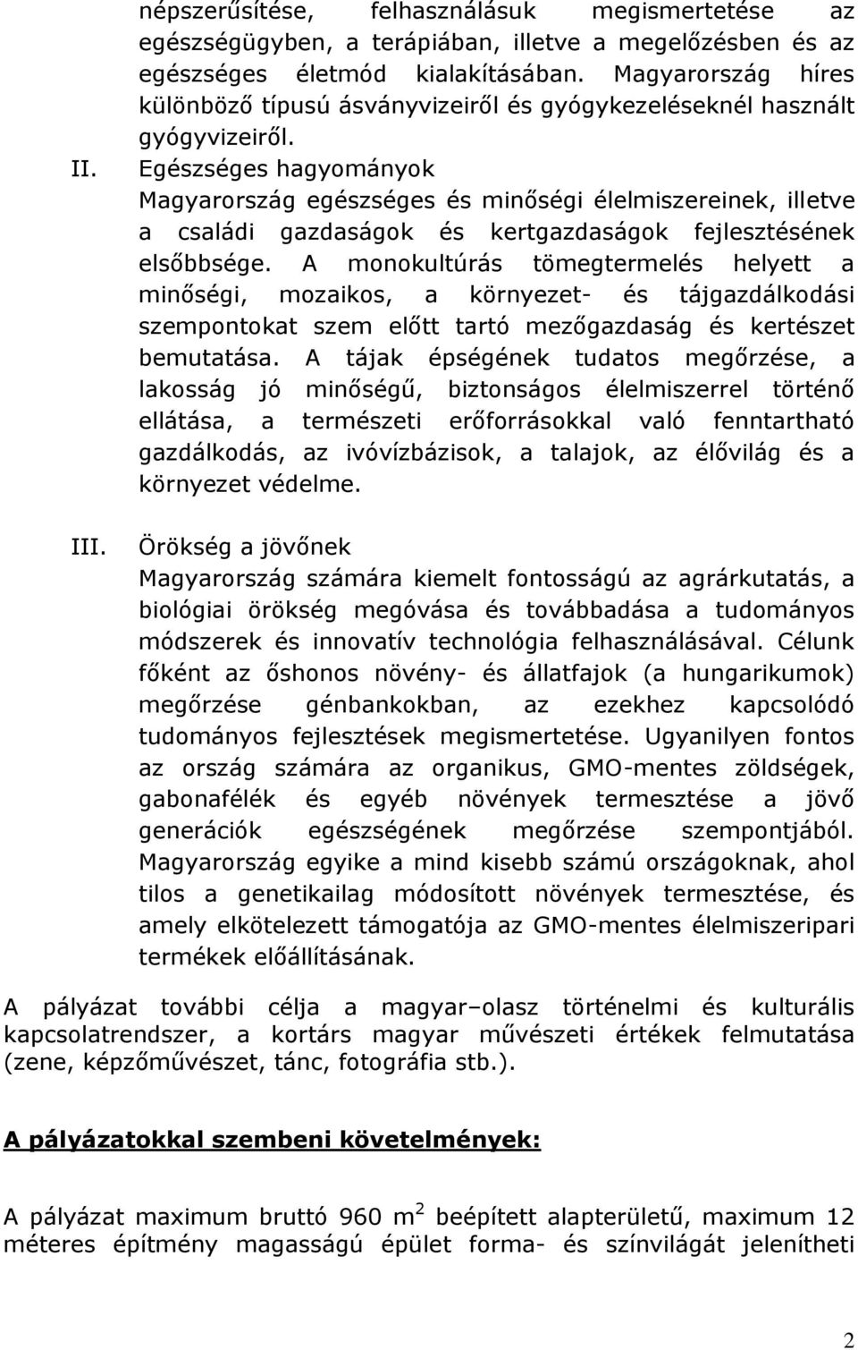 Egészséges hagyományok Magyarország egészséges és minőségi élelmiszereinek, illetve a családi gazdaságok és kertgazdaságok fejlesztésének elsőbbsége.
