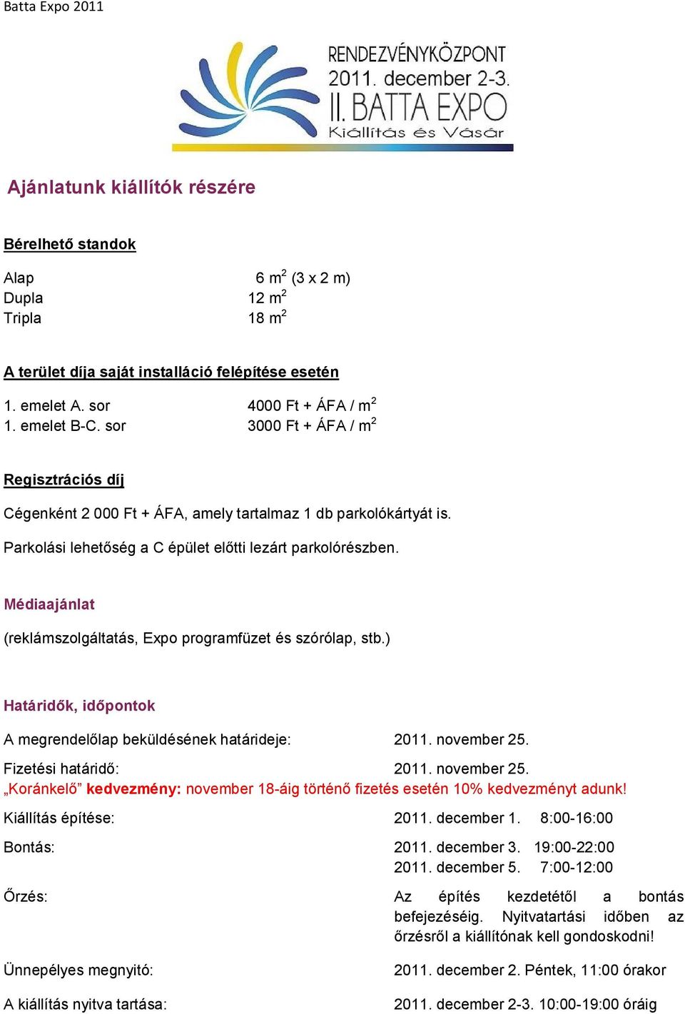 Médiaajánlat (reklámszolgáltatás, Expo programfüzet és szórólap, stb.) Határidők, időpontok A megrendelőlap beküldésének határideje: 2011. november 25.