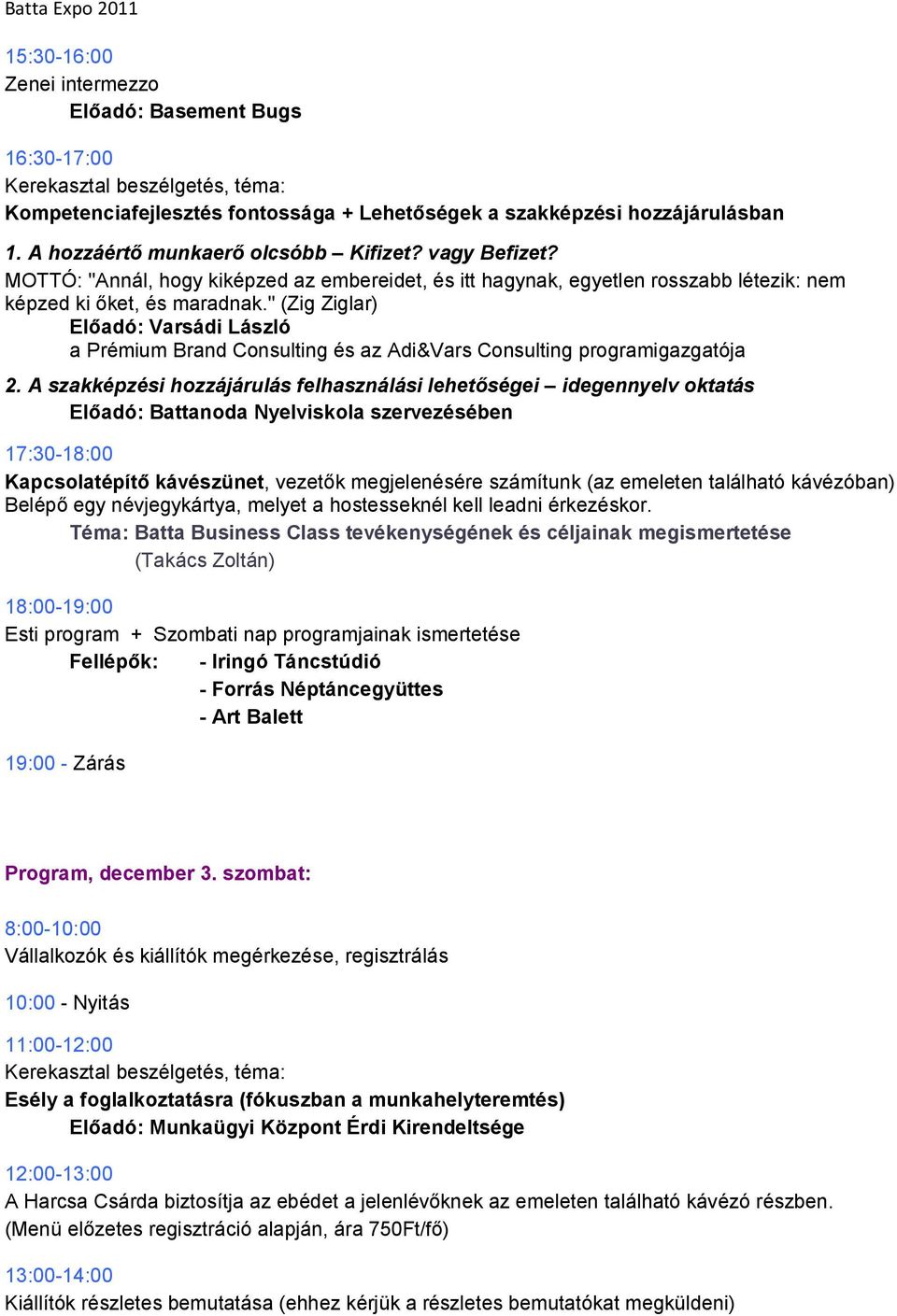 " (Zig Ziglar) Előadó: Varsádi László a Prémium Brand Consulting és az Adi&Vars Consulting programigazgatója 2.