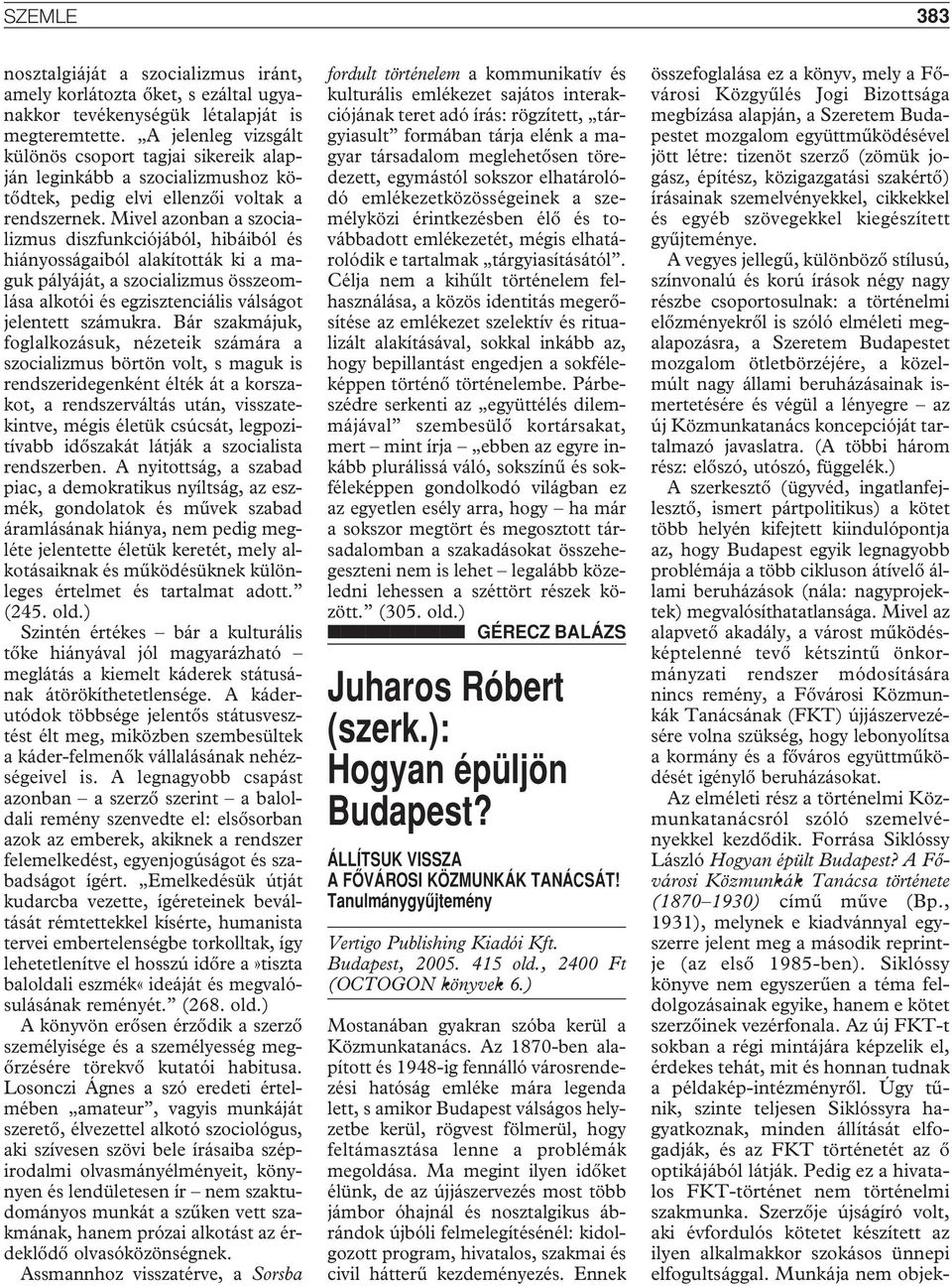 Mivel azonban a szocializmus diszfunkciójából, hibáiból és hiányosságaiból alakították ki a maguk pályáját, a szocializmus összeomlása alkotói és egzisztenciális válságot jelentett számukra.