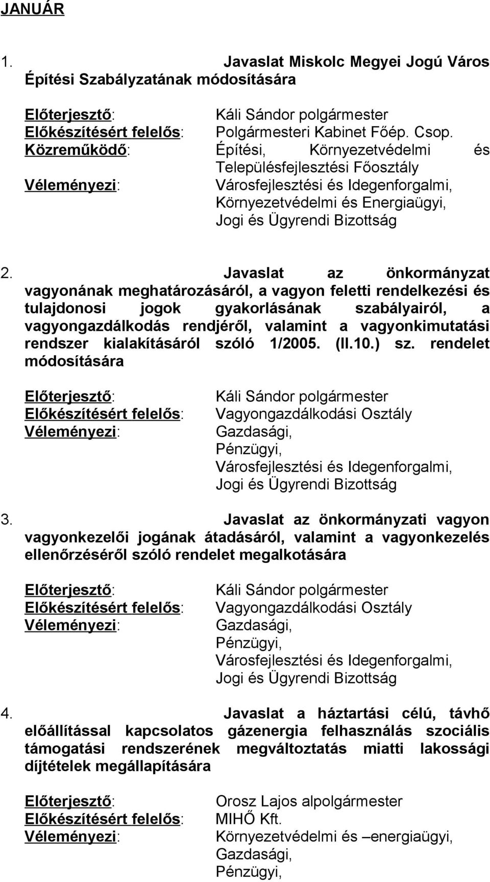 Javaslat az önkormányzat vagyonának meghatározásáról, a vagyon feletti rendelkezési és tulajdonosi jogok gyakorlásának szabályairól, a vagyongazdálkodás rendjéről, valamint a vagyonkimutatási