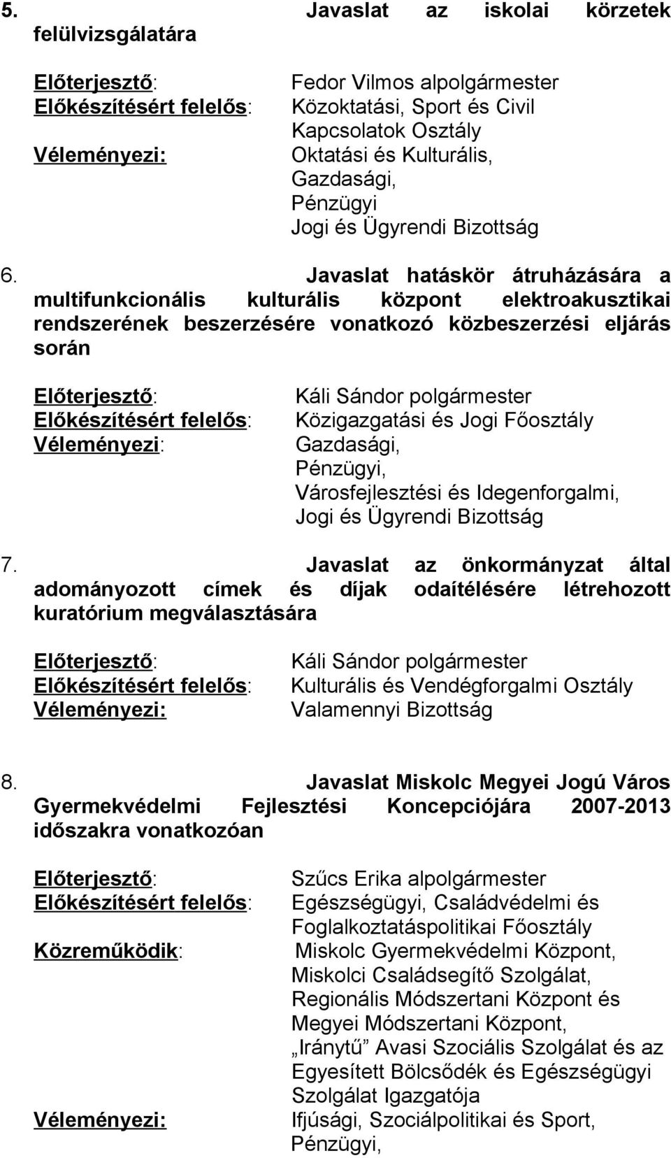 Javaslat az önkormányzat által adományozott címek és díjak odaítélésére létrehozott kuratórium megválasztására Kulturális és Vendégforgalmi Osztály Valamennyi Bizottság 8.