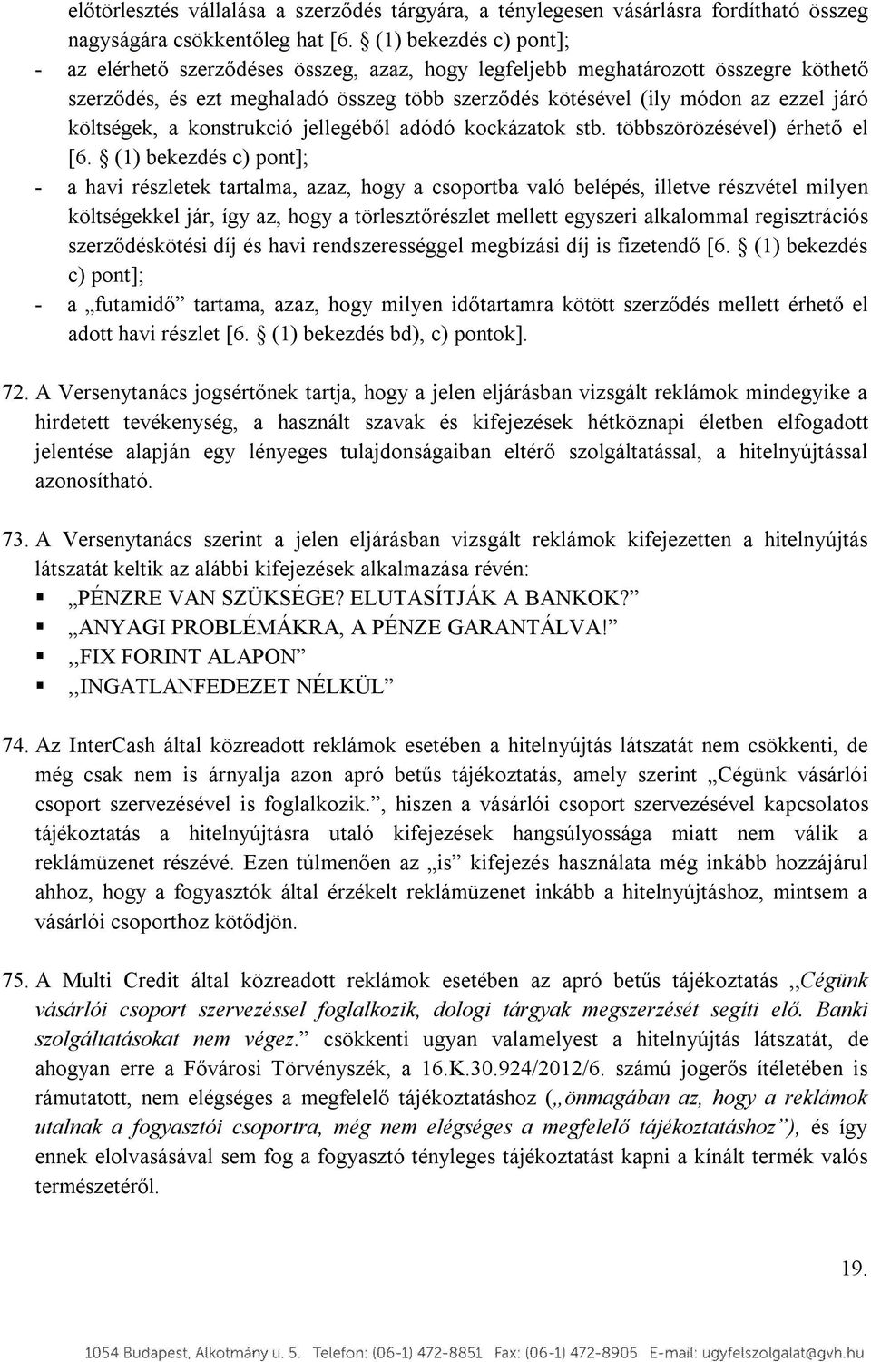 költségek, a konstrukció jellegéből adódó kockázatok stb. többszörözésével) érhető el [6.