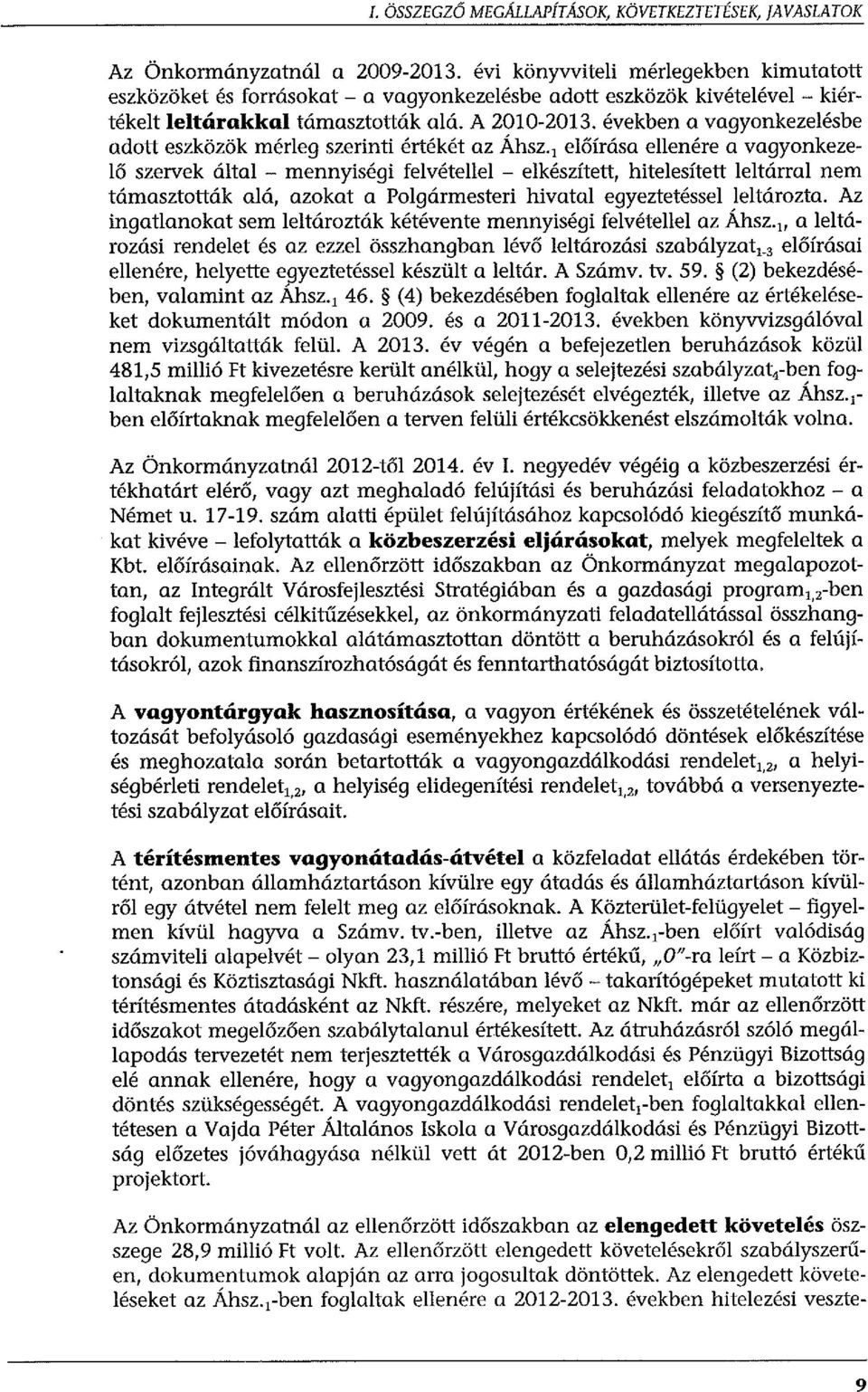 években a vagyonkezelésbe adott eszközök mérleg szerinti értékét az Áhsz előírása ellenére a vagyonkezelő szervek által - mennyiségi felvétellel - elkészített, hitelesített leltárral nem támasztották