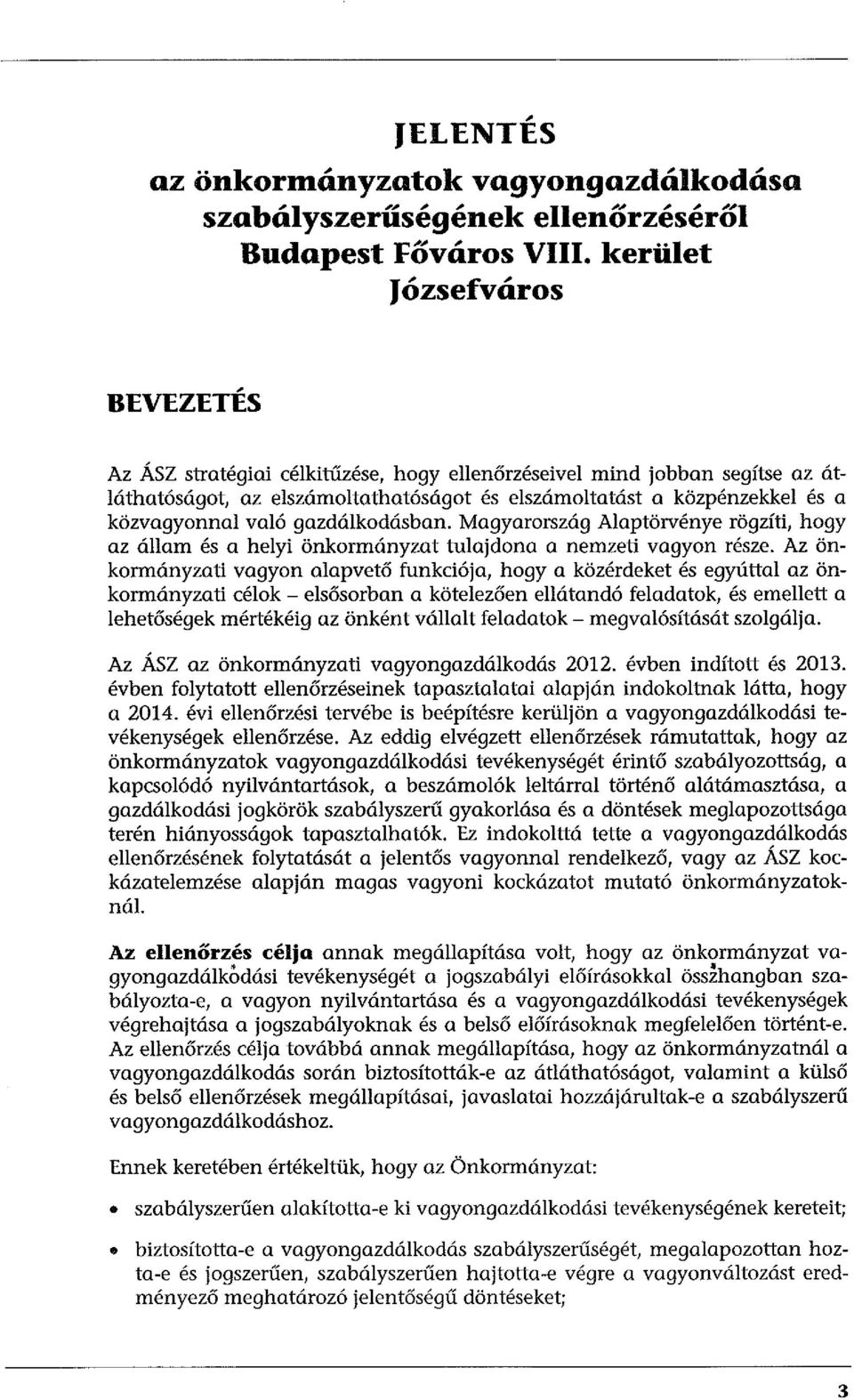 való gazdálkodásban. Magyarország Alaptörvénye rögzíti, hogy az állam és a helyi önkormányzat tulajdona a nemzeti vagyon része.