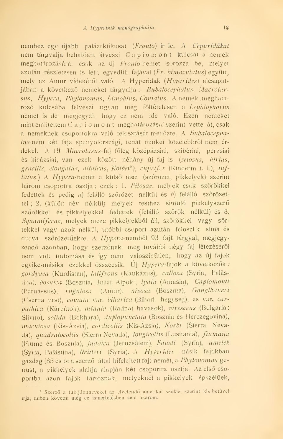 együtt, mely az Amur vidékérl való. A Hyperidák (Hyperides) alcsapatjában a következ nemeket tárgyalja : Bubalocephalus, Macrotarsus, fíypera, Pliylouoiiiiis, Limobitts, C'oiatus. A nemek'.
