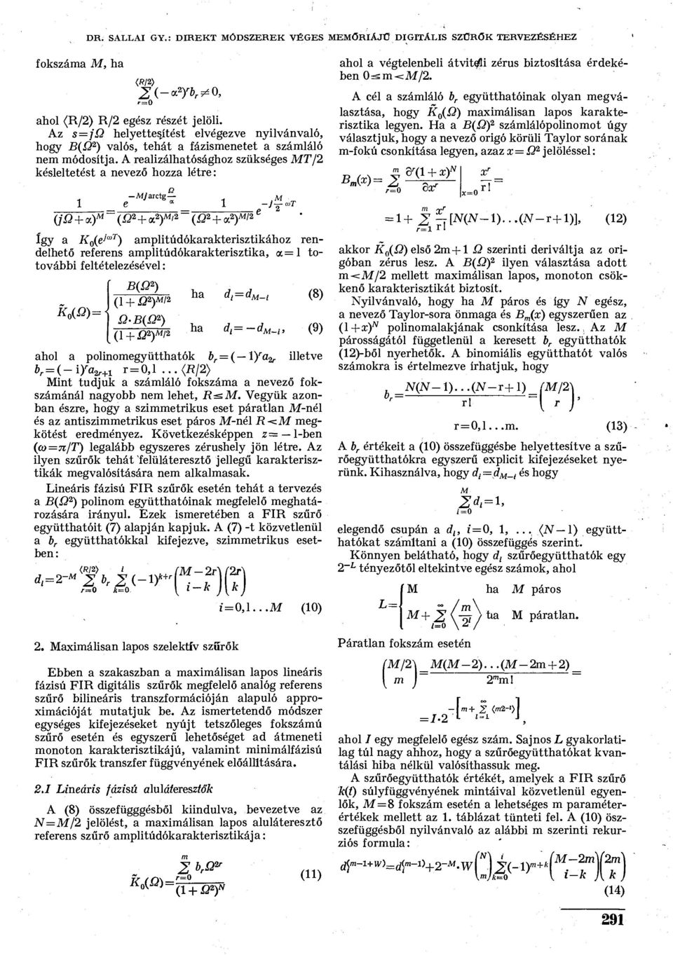 ) (í2 2 + <x 2 ) ' 2 (í3 2 + a 2 ) / 2, ' 2 így a (e JwT ) amplitúdókarakterisztikához rendelhető referens amplitúdókarakterisztika, <x = l totovábbi feltételezésével: (Q)-- B(Q 2 ) (l + ^2)Aí/2