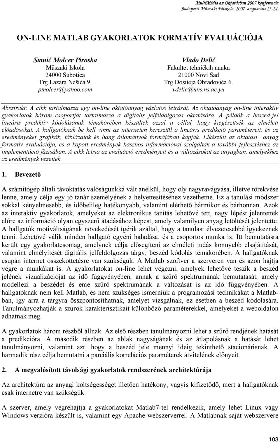 com Vlado Delić Fakultet tehničkih nauka 21000 Novi Sad Trg Dositeja Obradovića 6. vdelic@uns.ns.ac.yu Absztrakt: A cikk tartalmazza egy on-line oktatóanyag vázlatos leírását.