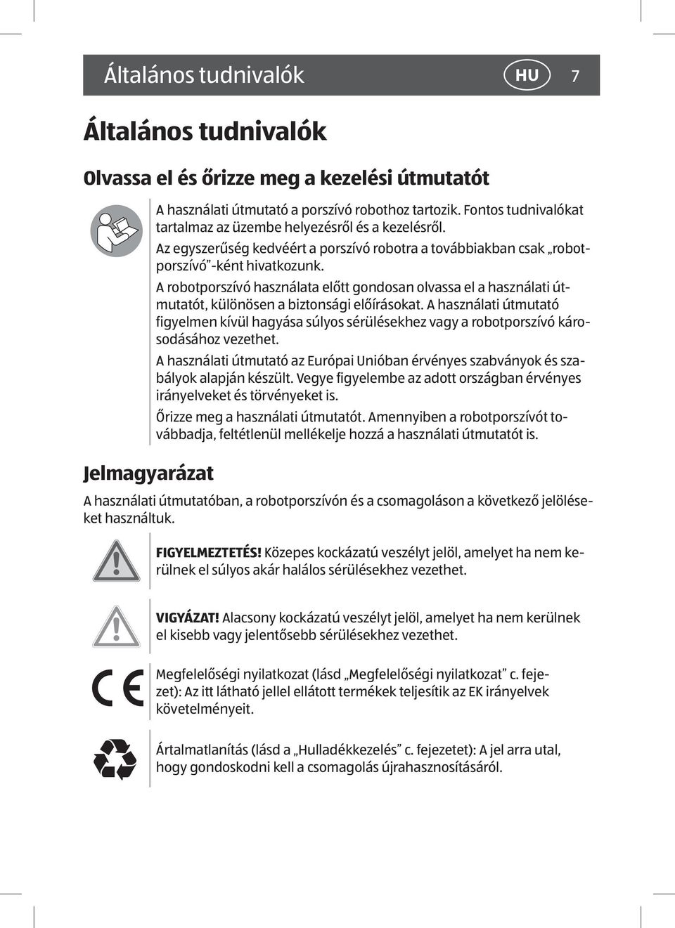 A robotporszívó használata előtt gondosan olvassa el a használati útmutatót, különösen a biztonsági előírásokat.