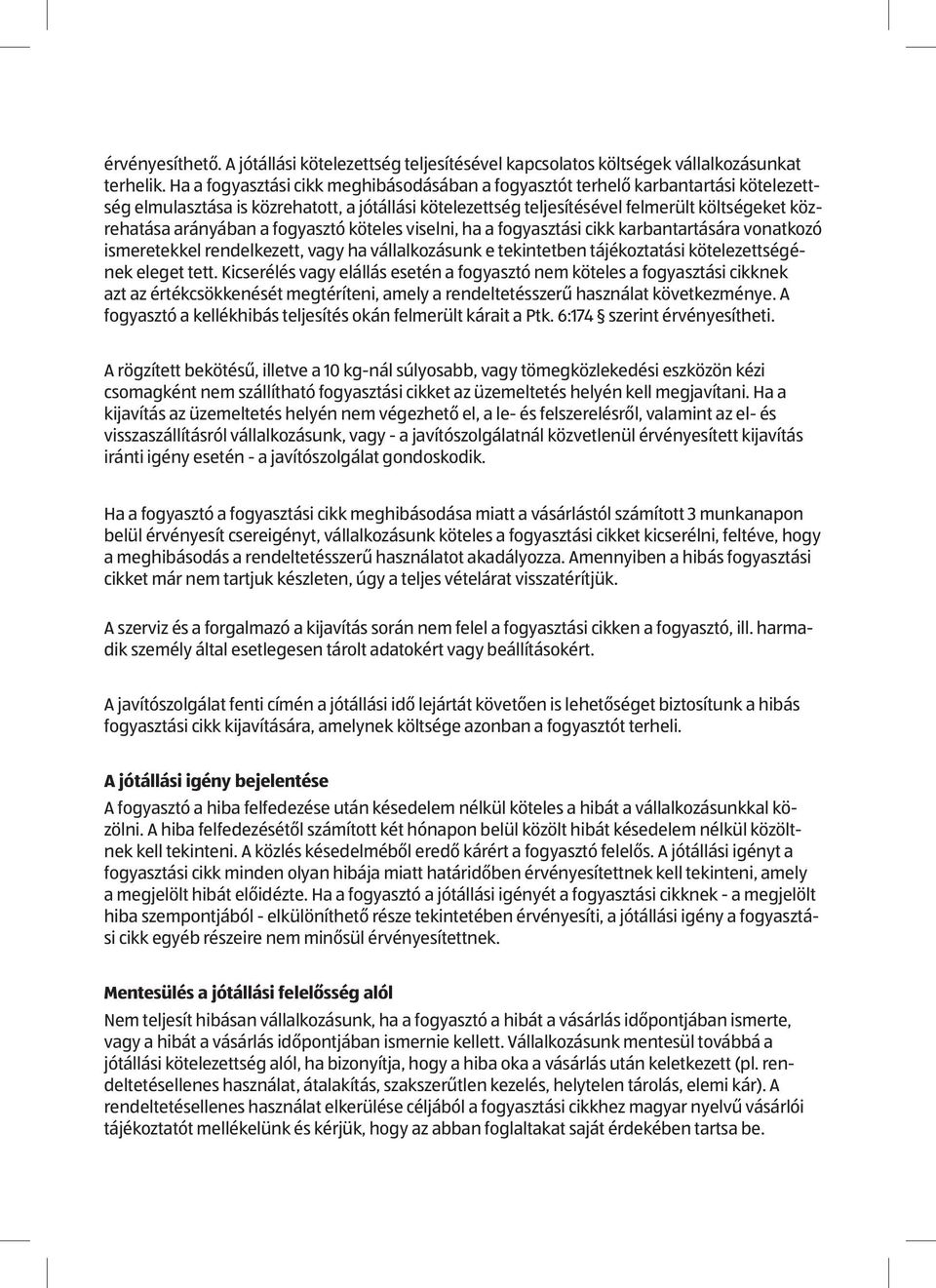 arányában a fogyasztó köteles viselni, ha a fogyasztási cikk karbantartására vonatkozó ismeretekkel rendelkezett, vagy ha vállalkozásunk e tekintetben tájékoztatási kötelezettségének eleget tett.