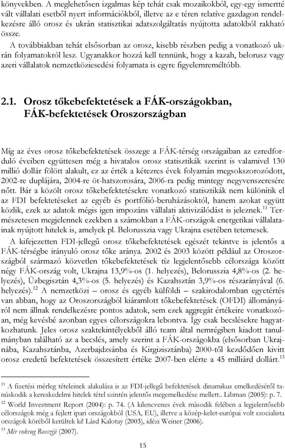 adatszolgáltatás nyújtotta adatokból rakható össze. A továbbiakban tehát elsősorban az orosz, kisebb részben pedig a vonatkozó ukrán folyamatokról lesz.