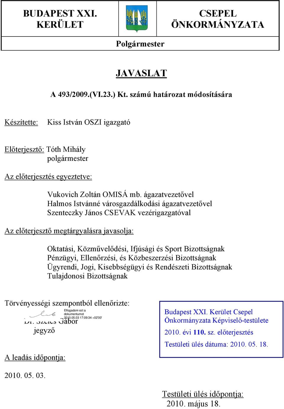 ágazatvezetővel Halmos Istvánné városgazdálkodási ágazatvezetővel Szenteczky János CSEVAK vezérigazgatóval Az előterjesztő megtárgyalásra javasolja: Oktatási, Közművelődési, Ifjúsági és Sport