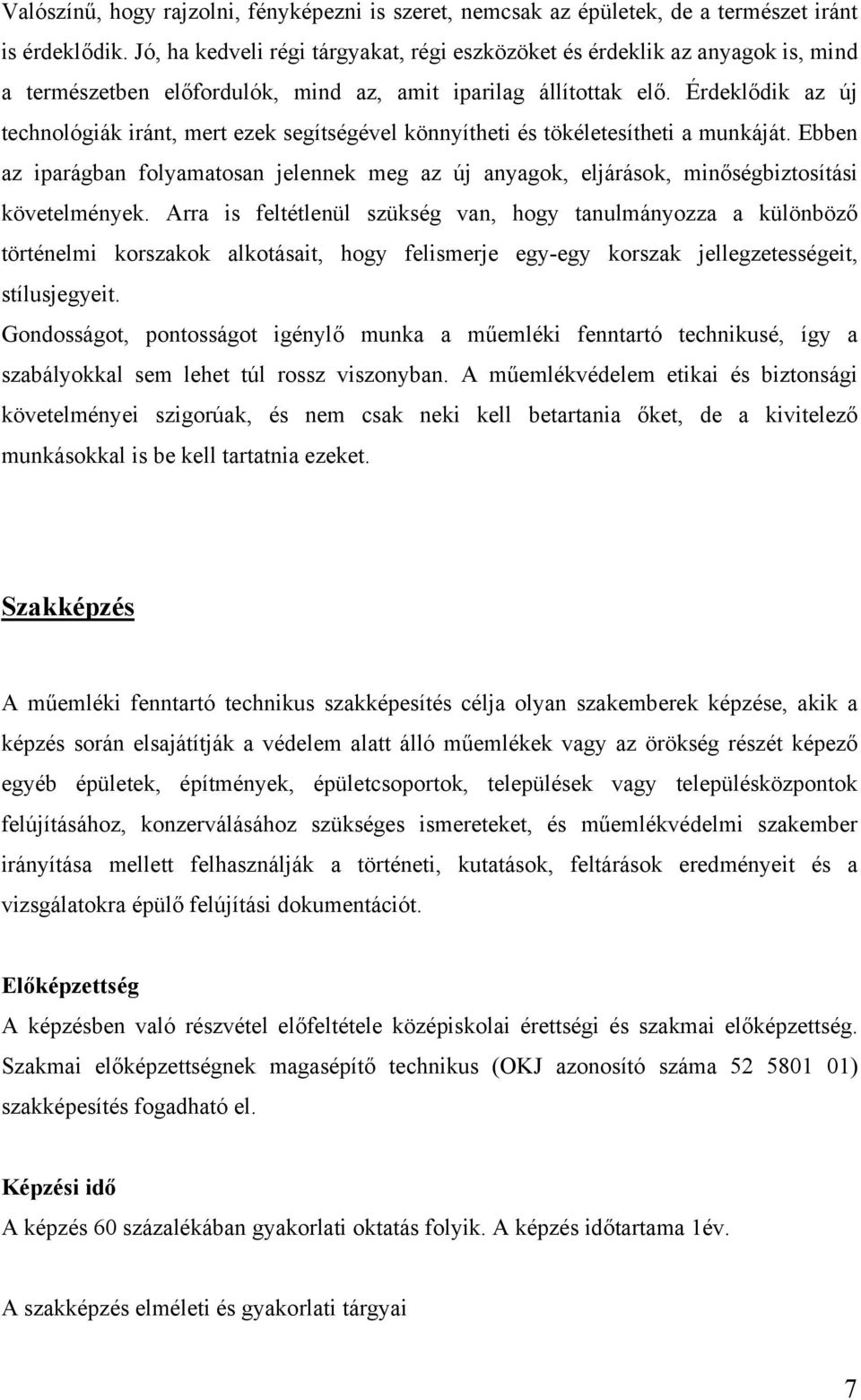 Érdeklődik az új technológiák iránt, mert ezek segítségével könnyítheti és tökéletesítheti a munkáját.