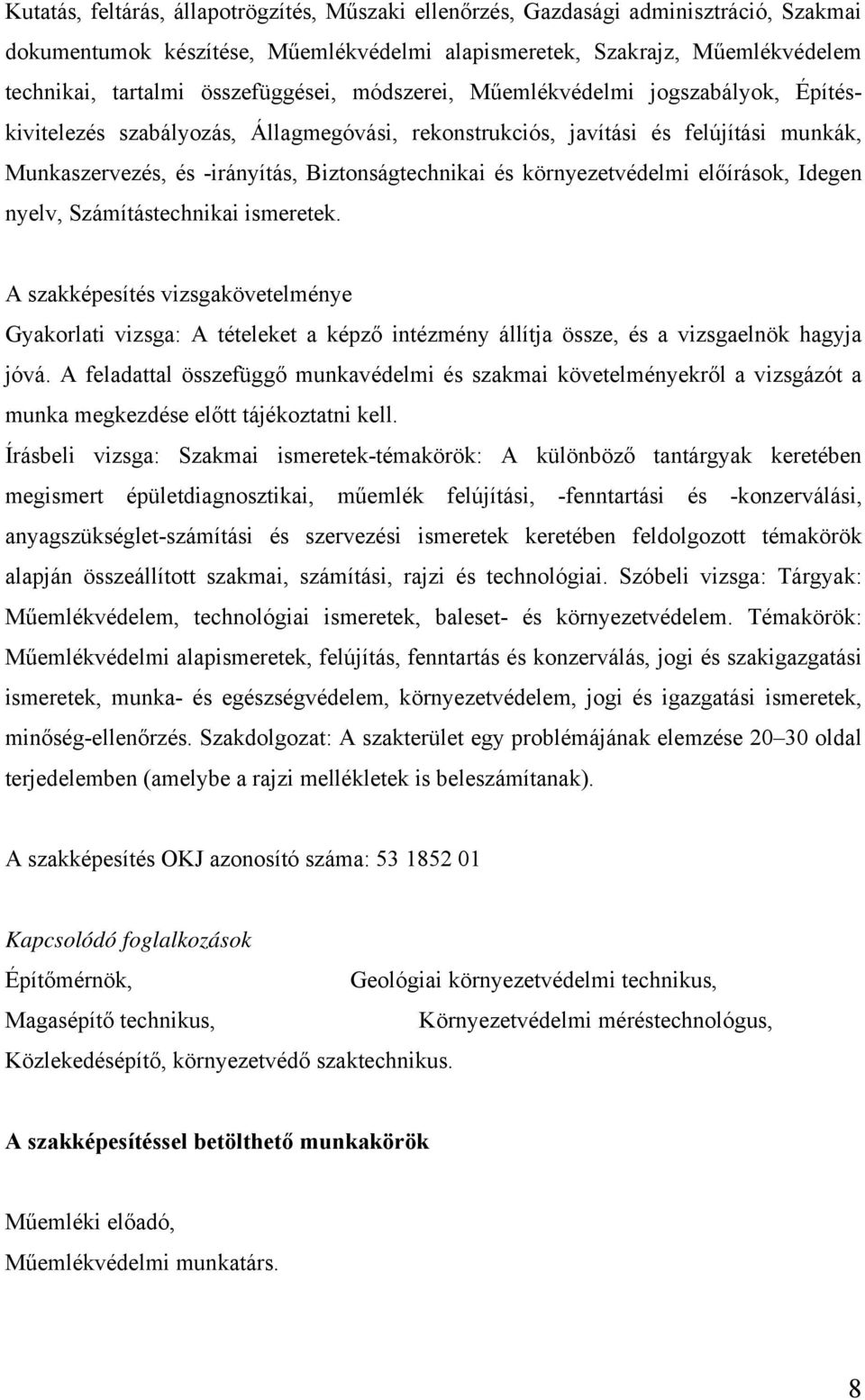 és környezetvédelmi előírások, Idegen nyelv, Számítástechnikai ismeretek.