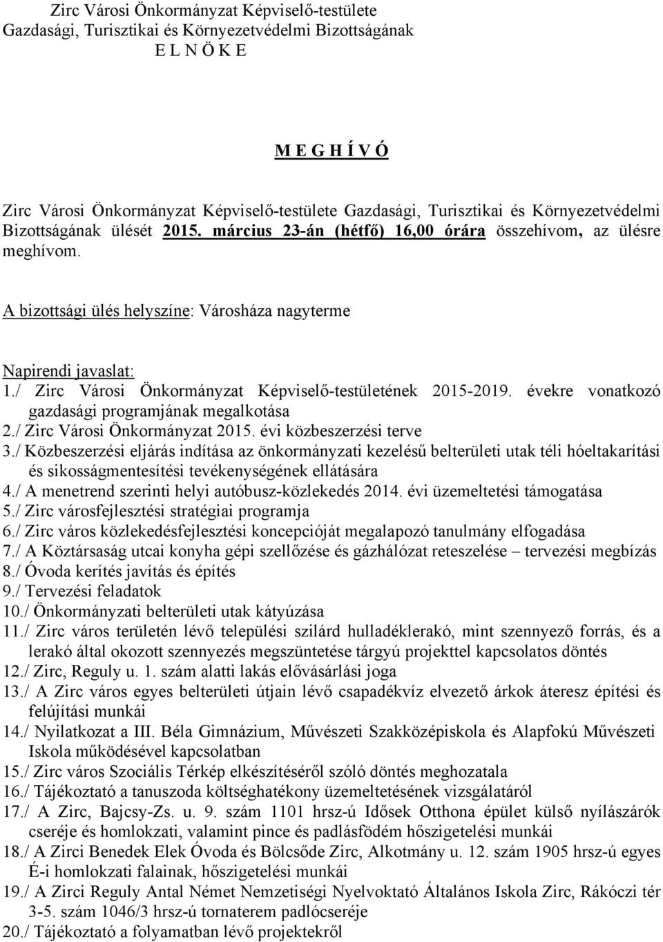 / Zirc Városi Önkormányzat Képviselő-testületének 2015-2019. évekre vonatkozó gazdasági programjának megalkotása 2./ Zirc Városi Önkormányzat 2015. évi közbeszerzési terve 3.