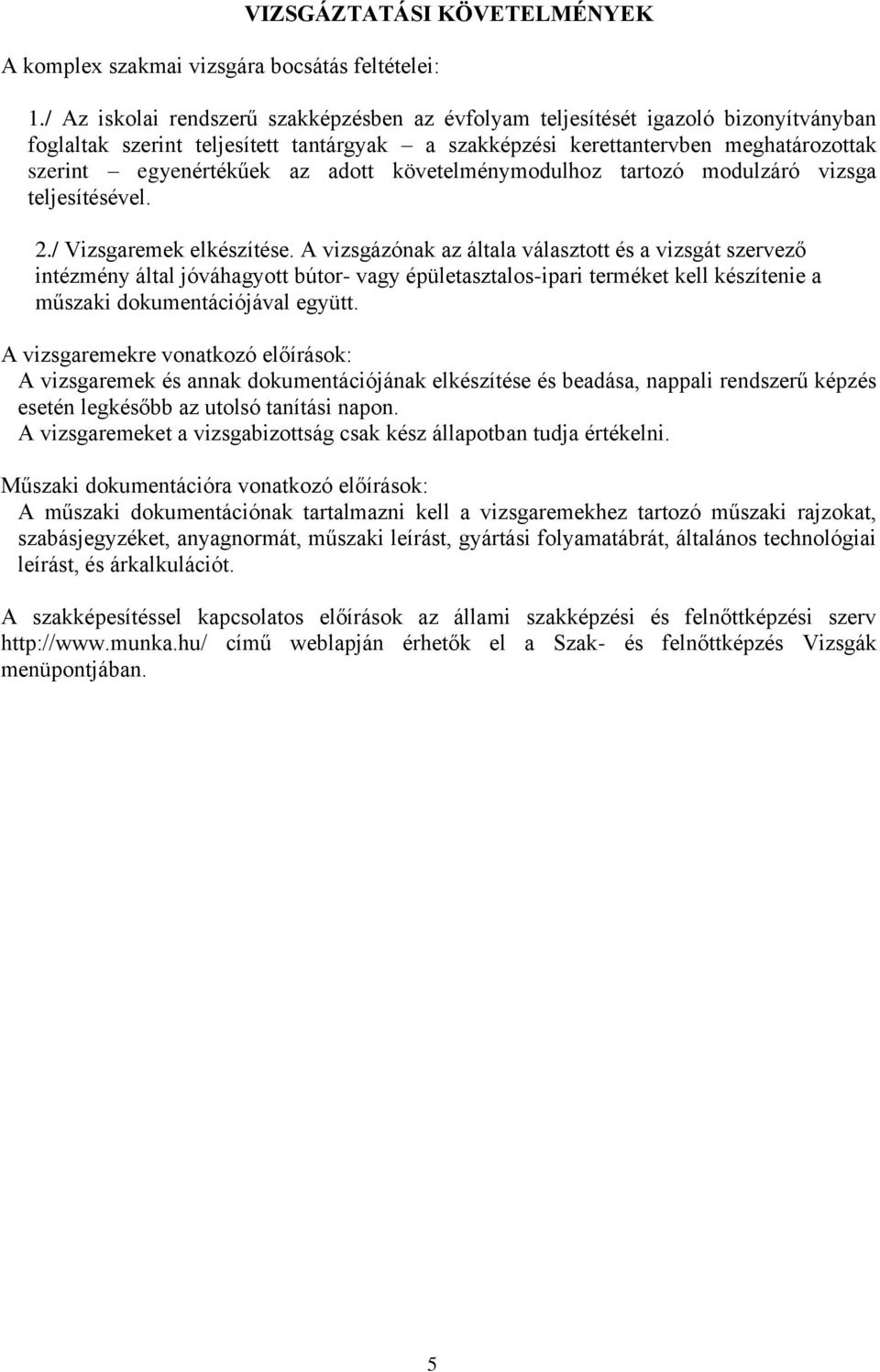 adott követelménymodulhoz tartozó modulzáró vizsga teljesítésével. 2./ Vizsgaremek elkészítése.