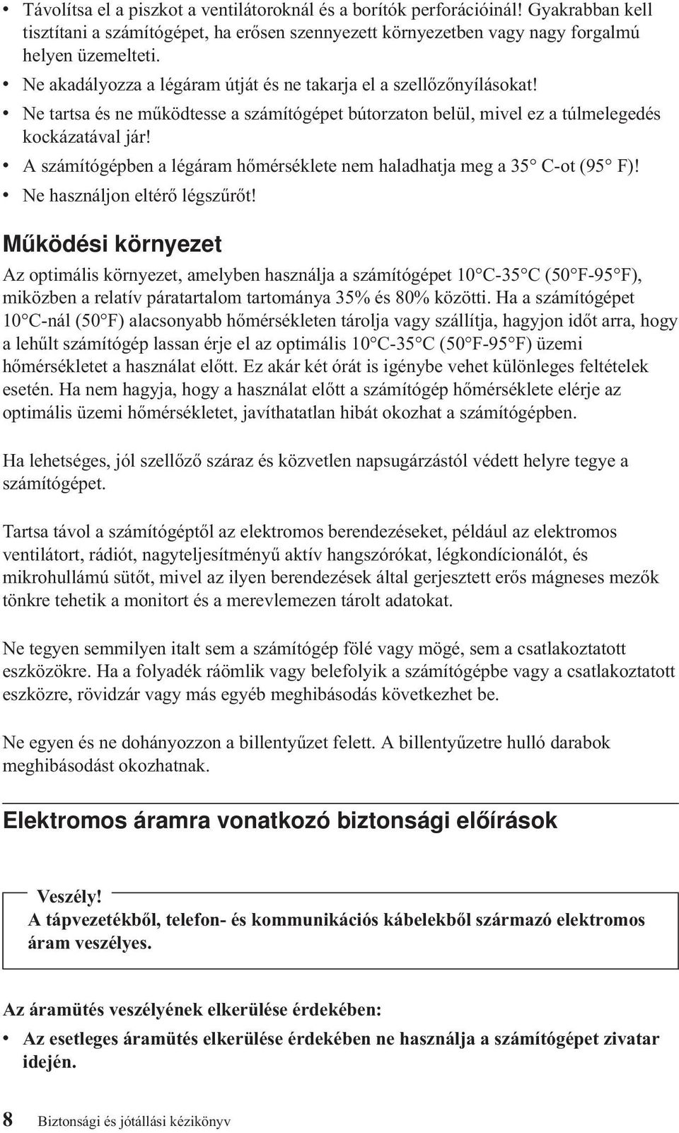 v A számítógépben a légáram hőmérséklete nem haladhatja meg a 35 C-ot (95 F)! v Ne használjon eltérő légszűrőt!