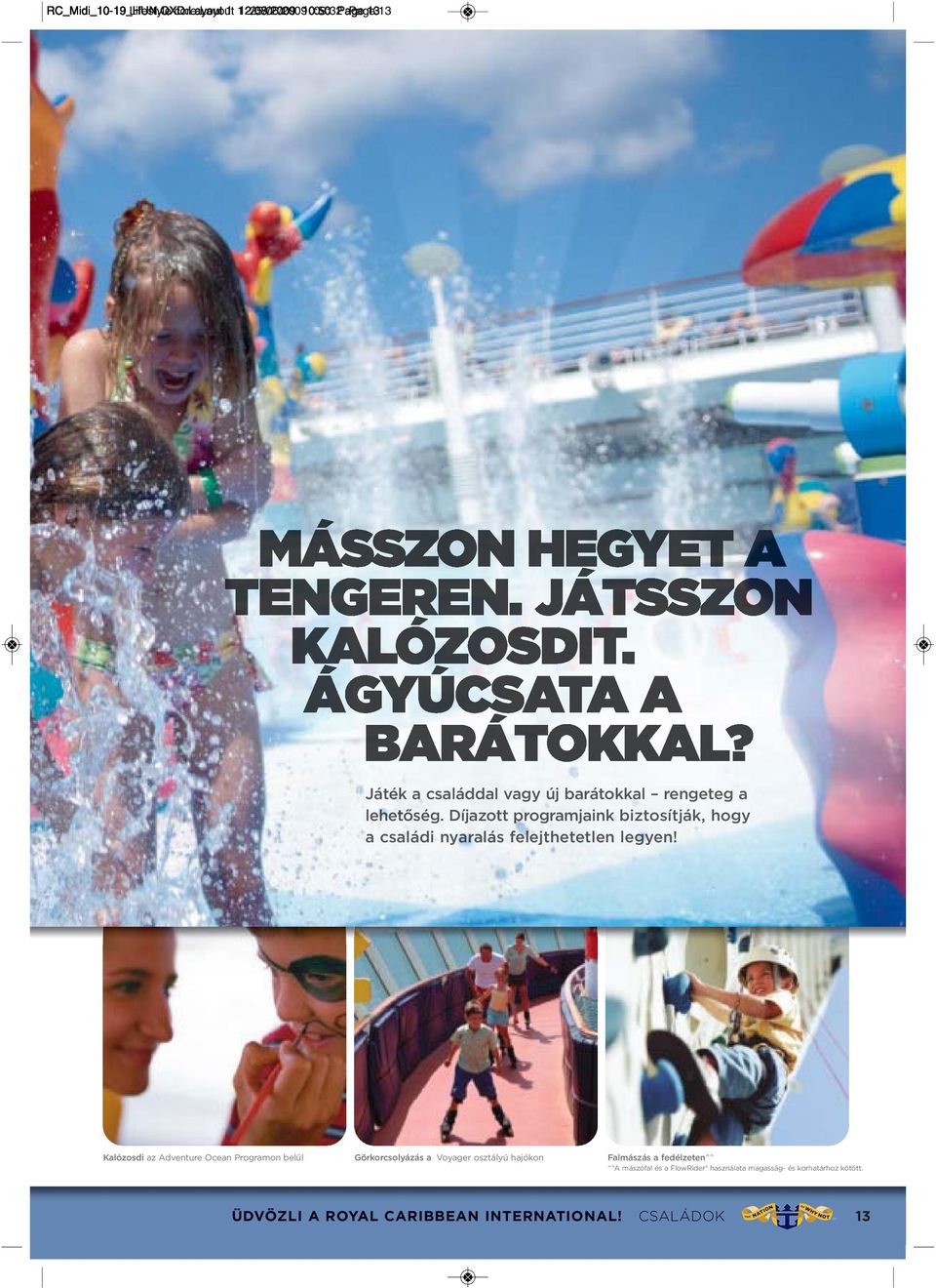 Kalózosdi az Adventure Ocean Programon belül Görkorcsolyázás a Voyager osztályú hajókon Falmászás a