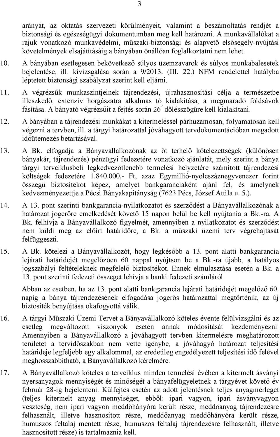 A bányában esetlegesen bekövetkező súlyos üzemzavarok és súlyos munkabalesetek bejelentése, ill. kivizsgálása során a 9/2013. (III. 22.