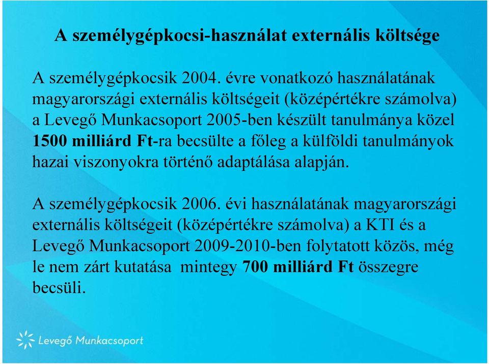 közel 1500 milliárd Ft-ra becsülte a főleg a külföldi tanulmányok hazai viszonyokra történő adaptálása alapján. A személygépkocsik 2006.