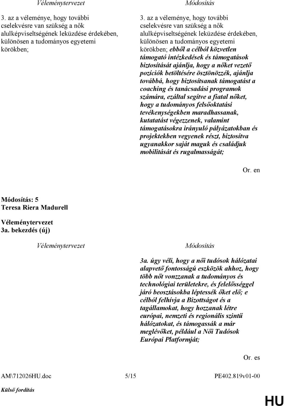 támogatások biztosítását ajánlja, hogy a nőket vezető pozíciók betöltésére ösztönözzék, ajánlja továbbá, hogy biztosítsanak támogatást a coaching és tanácsadási programok számára, ezáltal segítve a