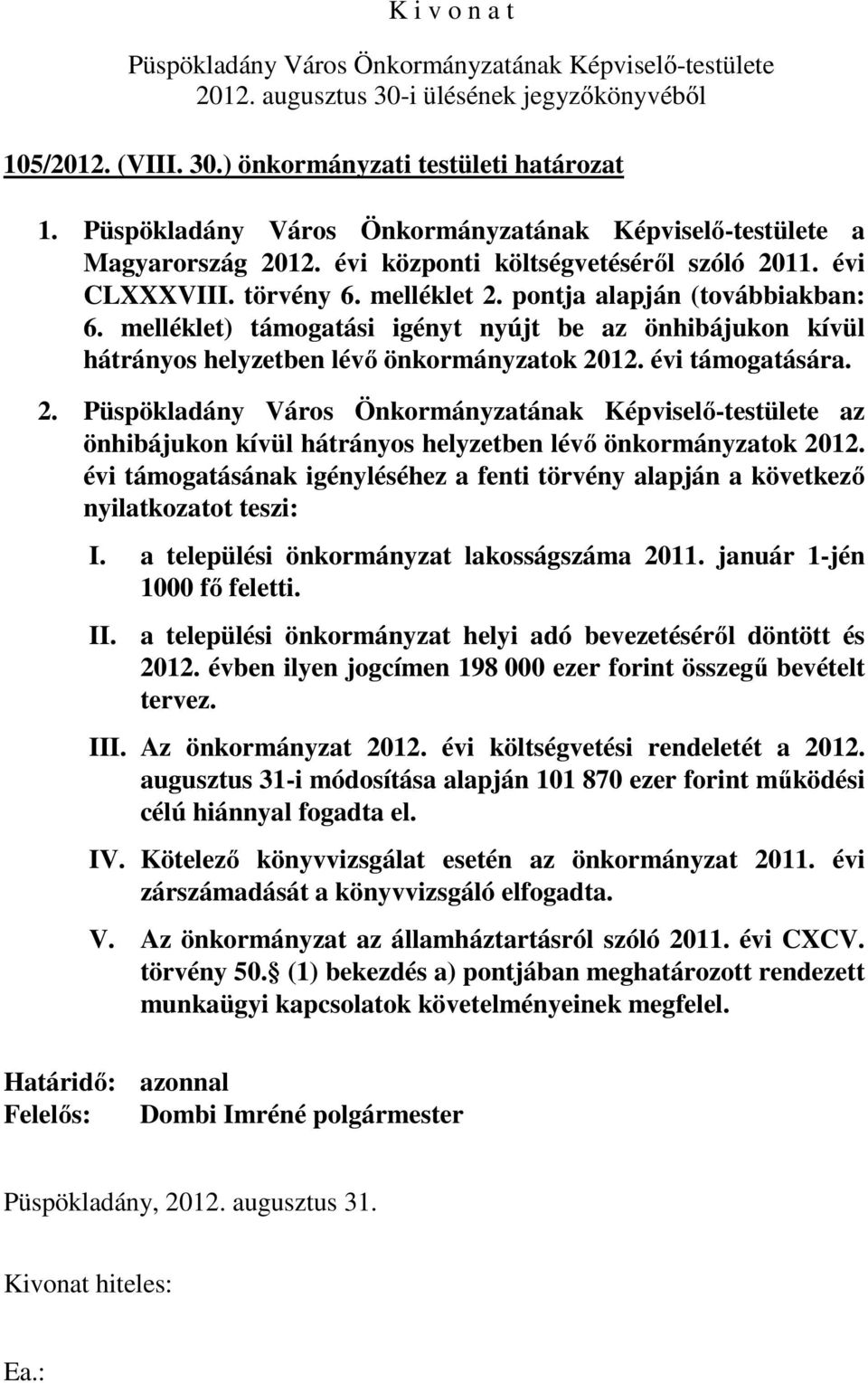 a települési önkormányzat lakosságszáma 2011. január 1-jén 1000 fő feletti. II. a települési önkormányzat helyi adó bevezetéséről döntött és 2012.