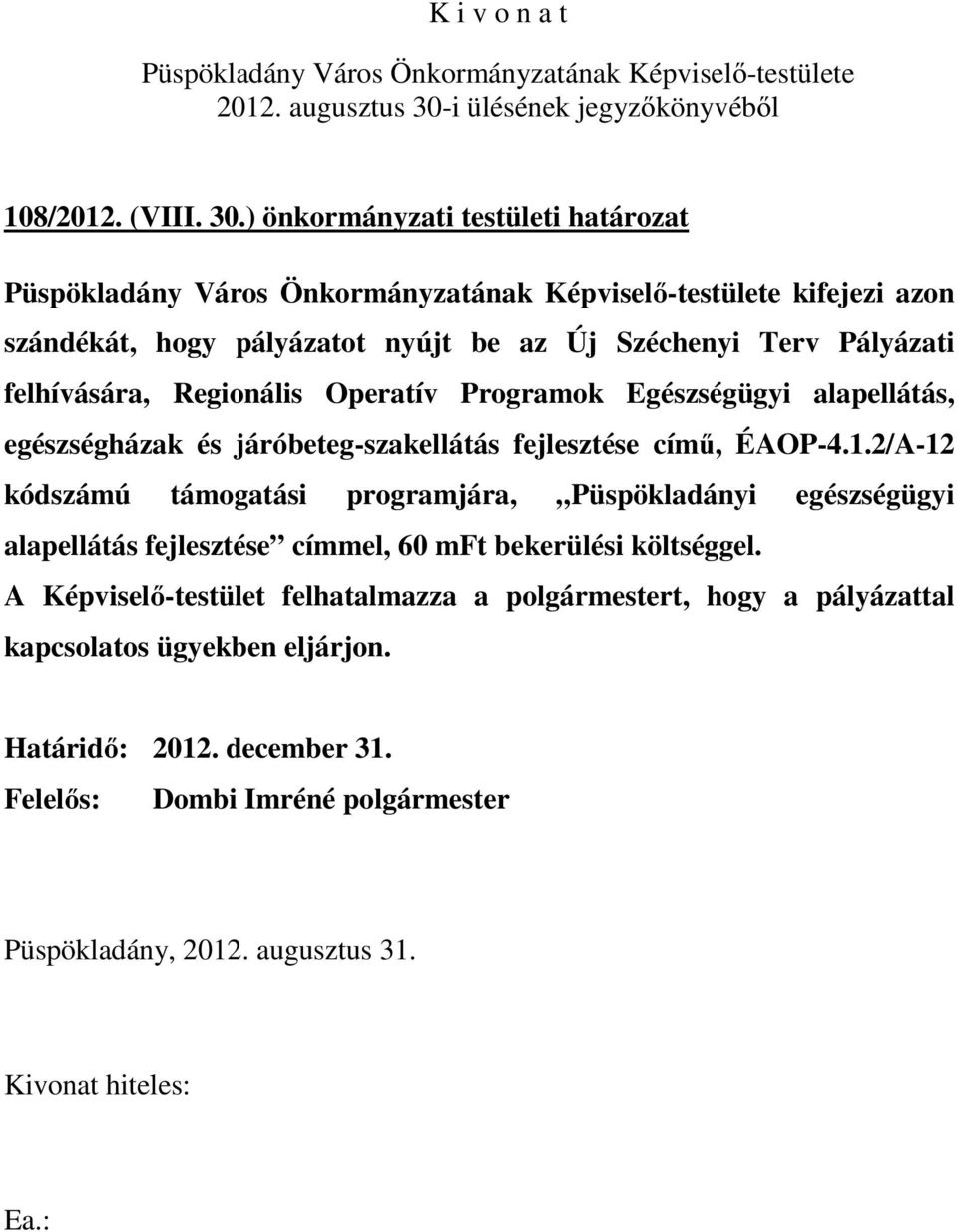 Regionális Operatív Programok Egészségügyi alapellátás, egészségházak és járóbeteg-szakellátás fejlesztése című, ÉAOP-4.1.