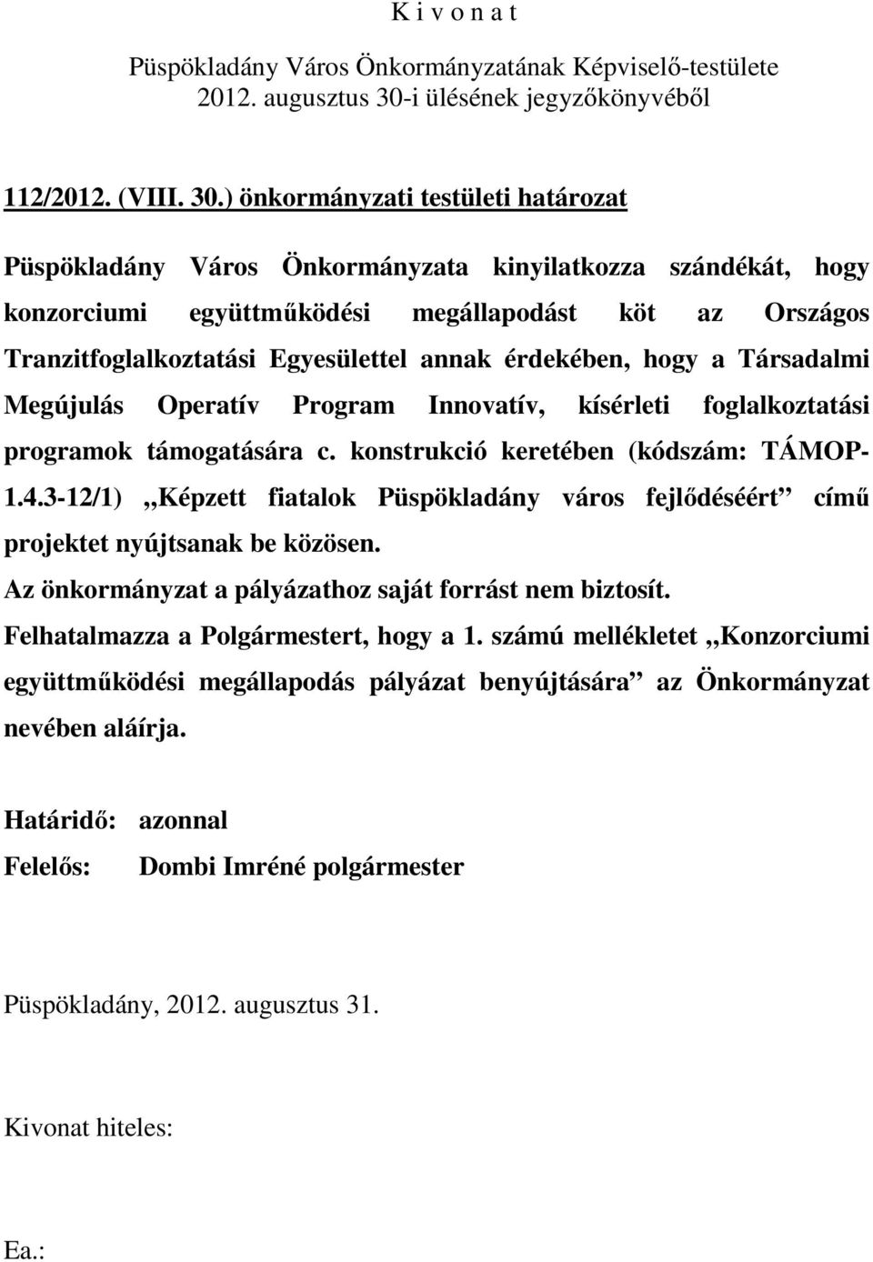 Tranzitfoglalkoztatási Egyesülettel annak érdekében, hogy a Társadalmi Megújulás Operatív Program Innovatív, kísérleti foglalkoztatási programok támogatására c.