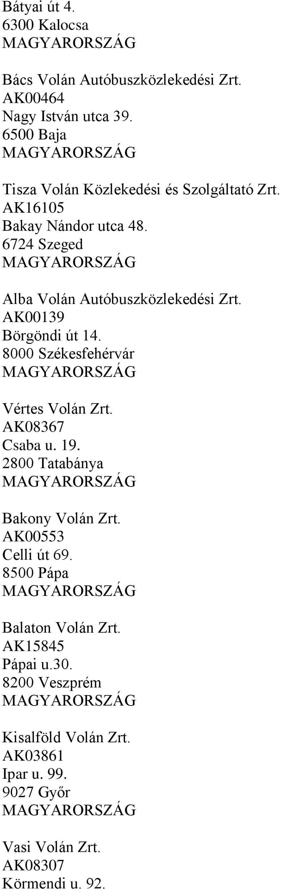 6724 Szeged Alba Volán Autóbuszközlekedési Zrt. AK00139 Börgöndi út 14. 8000 Székesfehérvár Vértes Volán Zrt. AK08367 Csaba u.