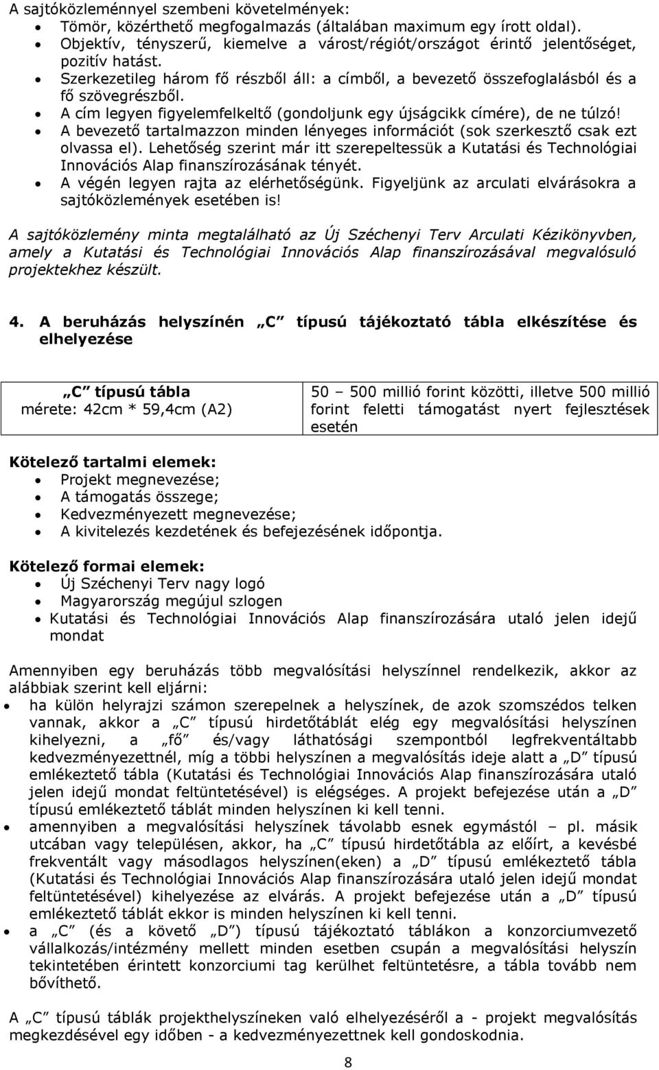 A cím legyen figyelemfelkeltő (gondoljunk egy újságcikk címére), de ne túlzó! A bevezető tartalmazzon minden lényeges információt (sok szerkesztő csak ezt olvassa el).