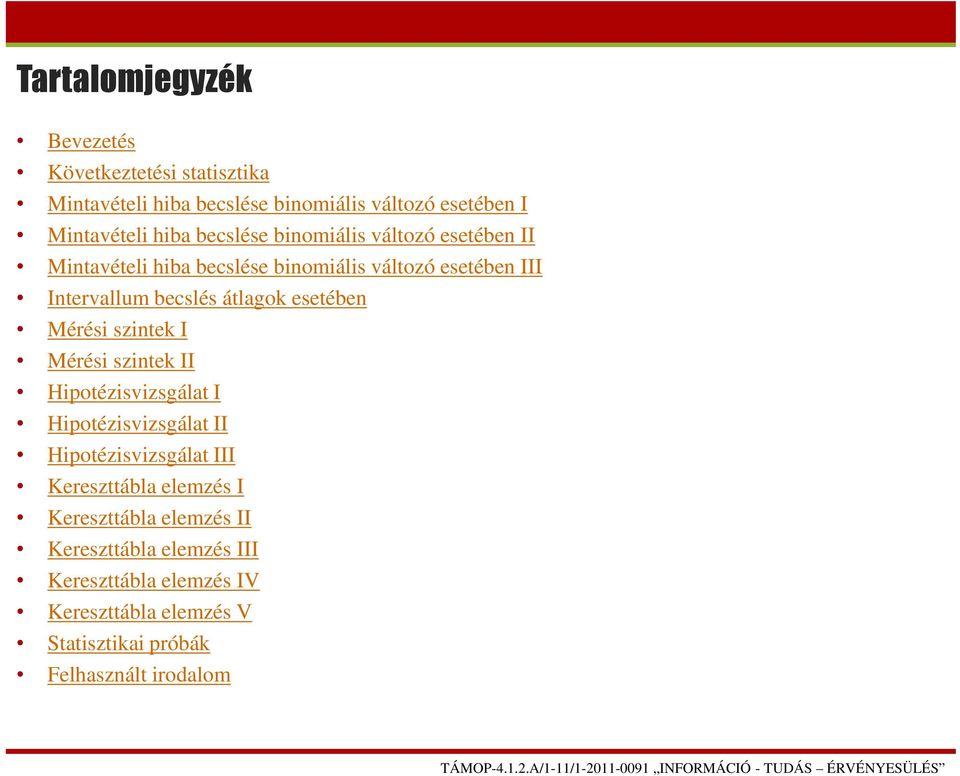 esetében Mérési szintek I Mérési szintek II Hipotézisvizsgálat I Hipotézisvizsgálat II Hipotézisvizsgálat III Kereszttábla elemzés