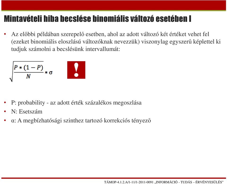 viszonylag egyszerű képlettel ki tudjuk számolni a becslésünk intervallumát: P: probability - az