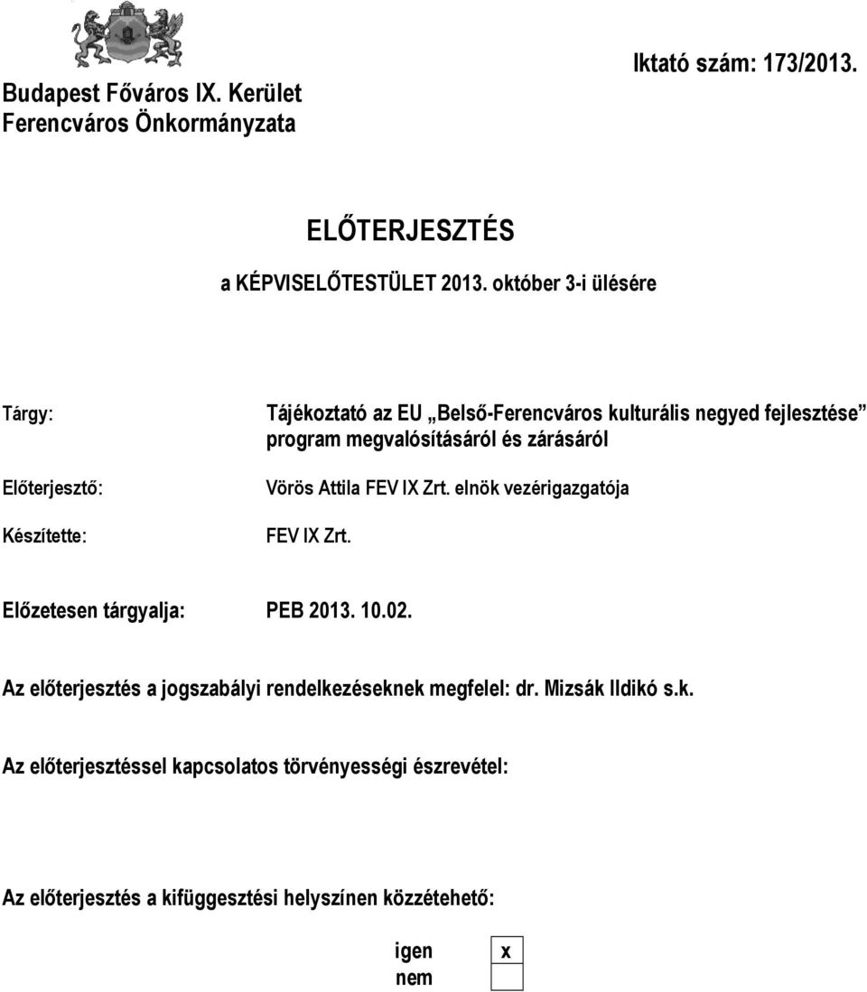 és zárásáról Vörös Attila FEV IX Zrt. elnök vezérigazgatója FEV IX Zrt. Előzetesen tárgyalja: PEB 2013. 10.02.