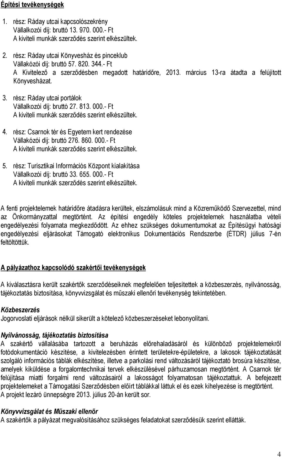 rész: Csarnok tér és Egyetem kert rendezése Vállakózói díj: bruttó 276. 860. 000.