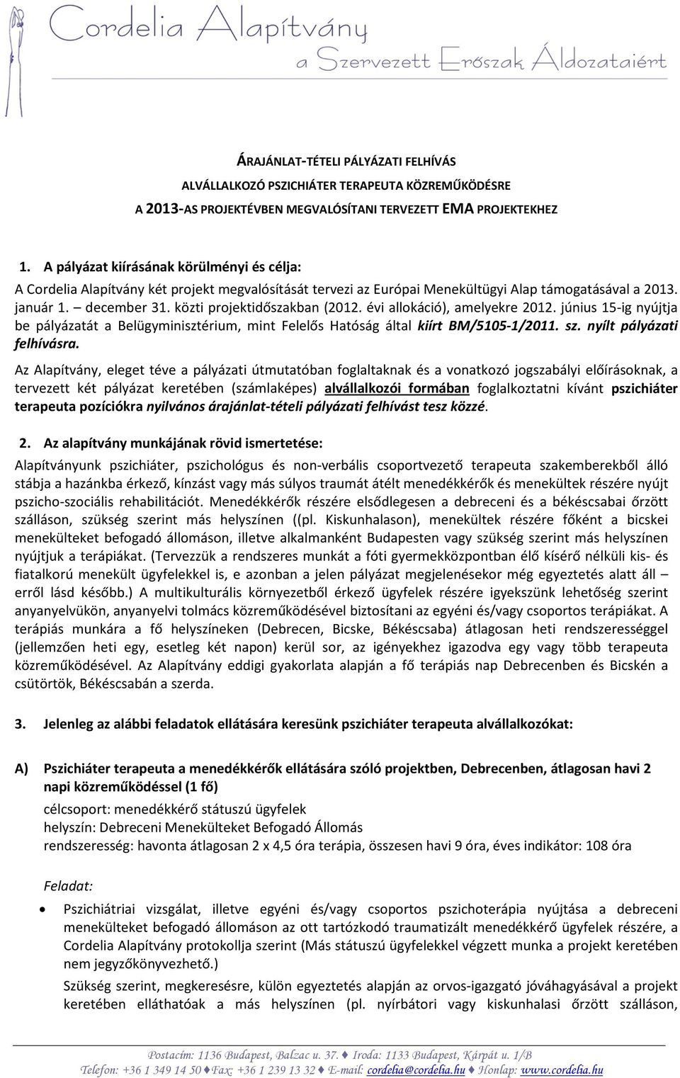 közti projektidőszakban (2012. évi allokáció), amelyekre 2012. június 15-ig nyújtja be pályázatát a Belügyminisztérium, mint Felelős Hatóság által kiírt BM/5105-1/2011. sz. nyílt pályázati felhívásra.