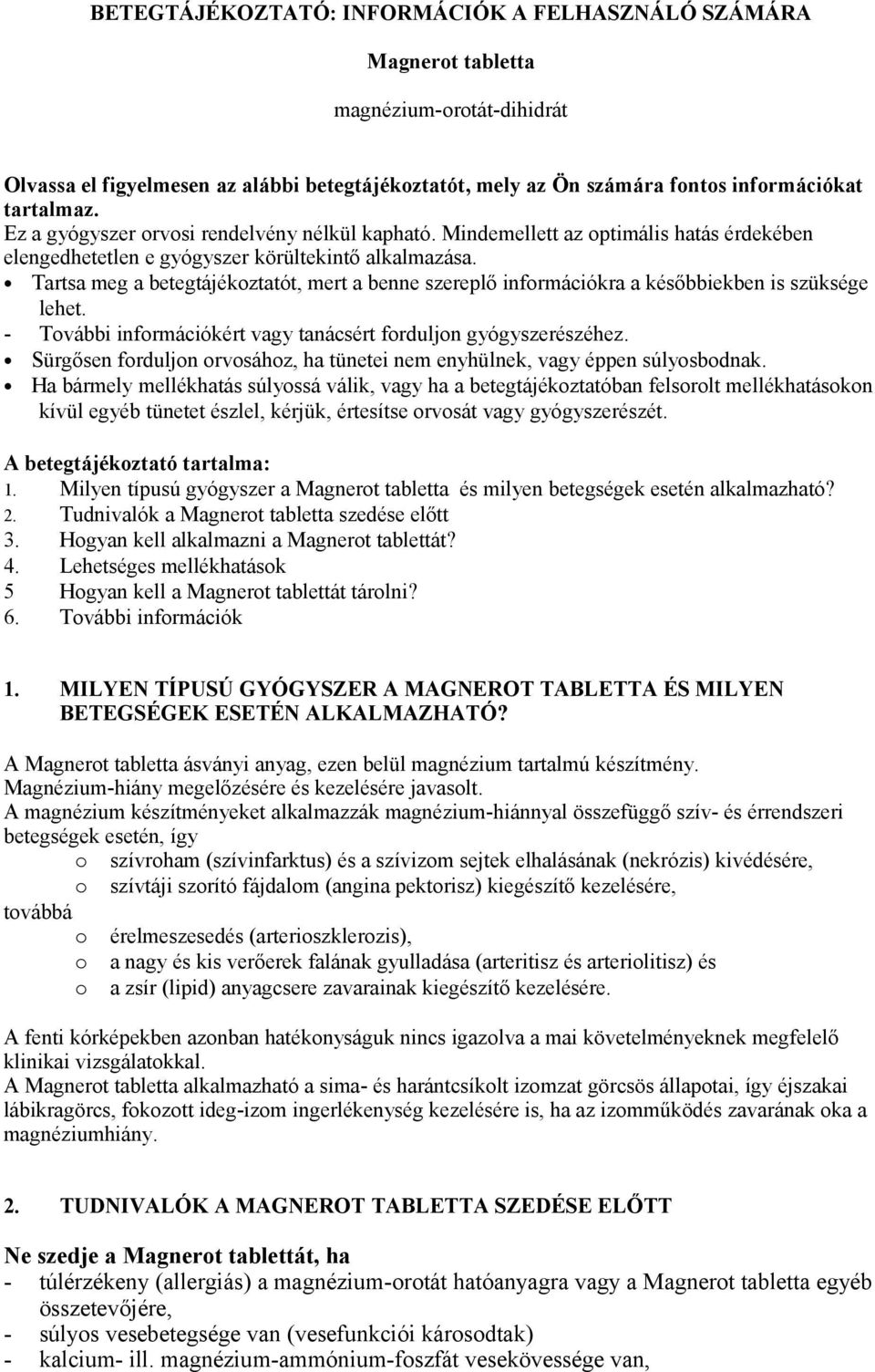 Tartsa meg a betegtájékoztatót, mert a benne szereplő információkra a későbbiekben is szüksége lehet. - További információkért vagy tanácsért forduljon gyógyszerészéhez.