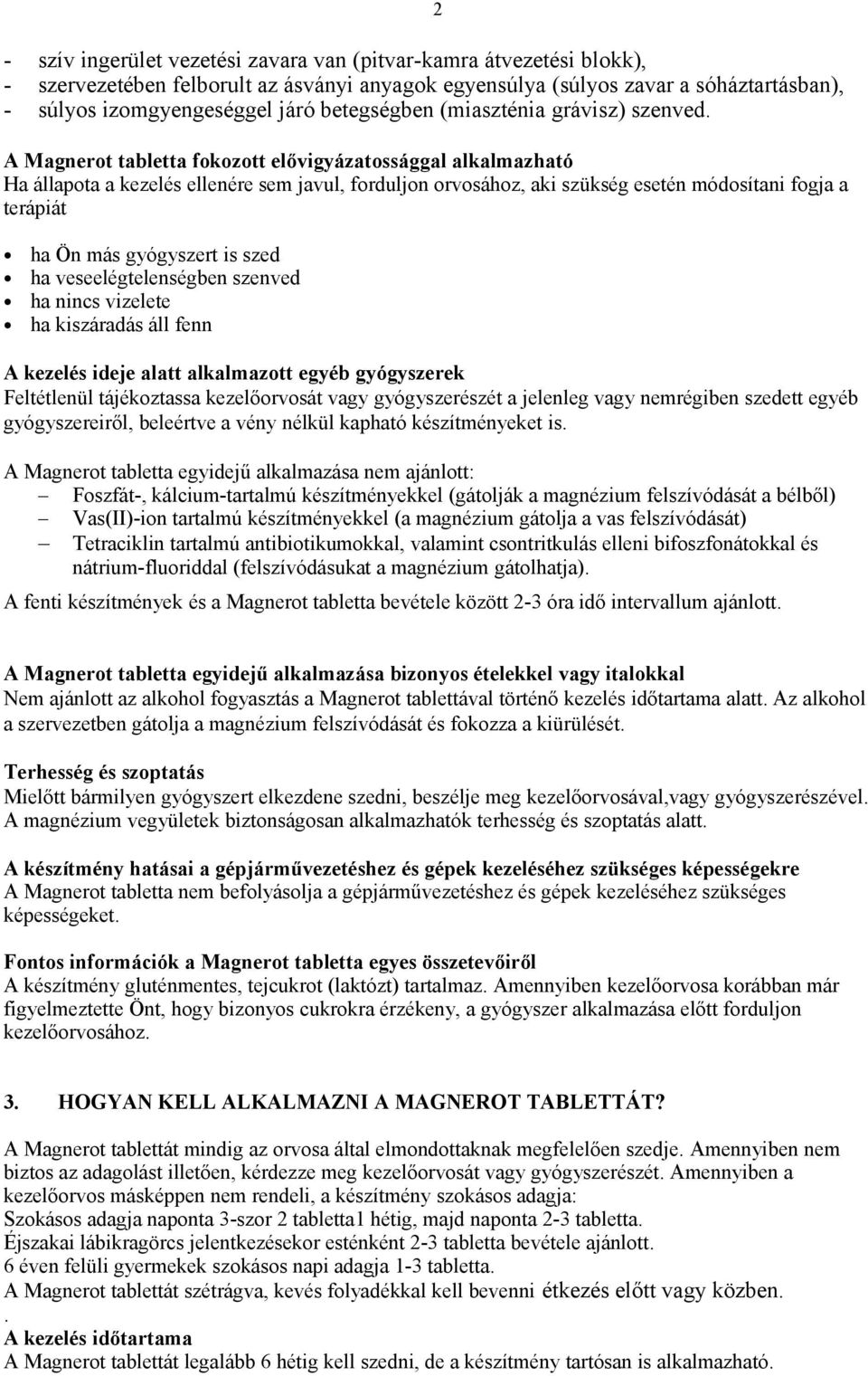 A Magnerot tabletta fokozott elővigyázatossággal alkalmazható Ha állapota a kezelés ellenére sem javul, forduljon orvosához, aki szükség esetén módosítani fogja a terápiát ha Ön más gyógyszert is