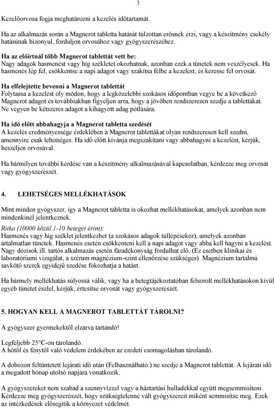 3 Ha az előírtnál több Magnerot tablettát vett be: Nagy adagok hasmenést vagy híg székletet okozhatnak, azonban ezek a tünetek nem veszélyesek.