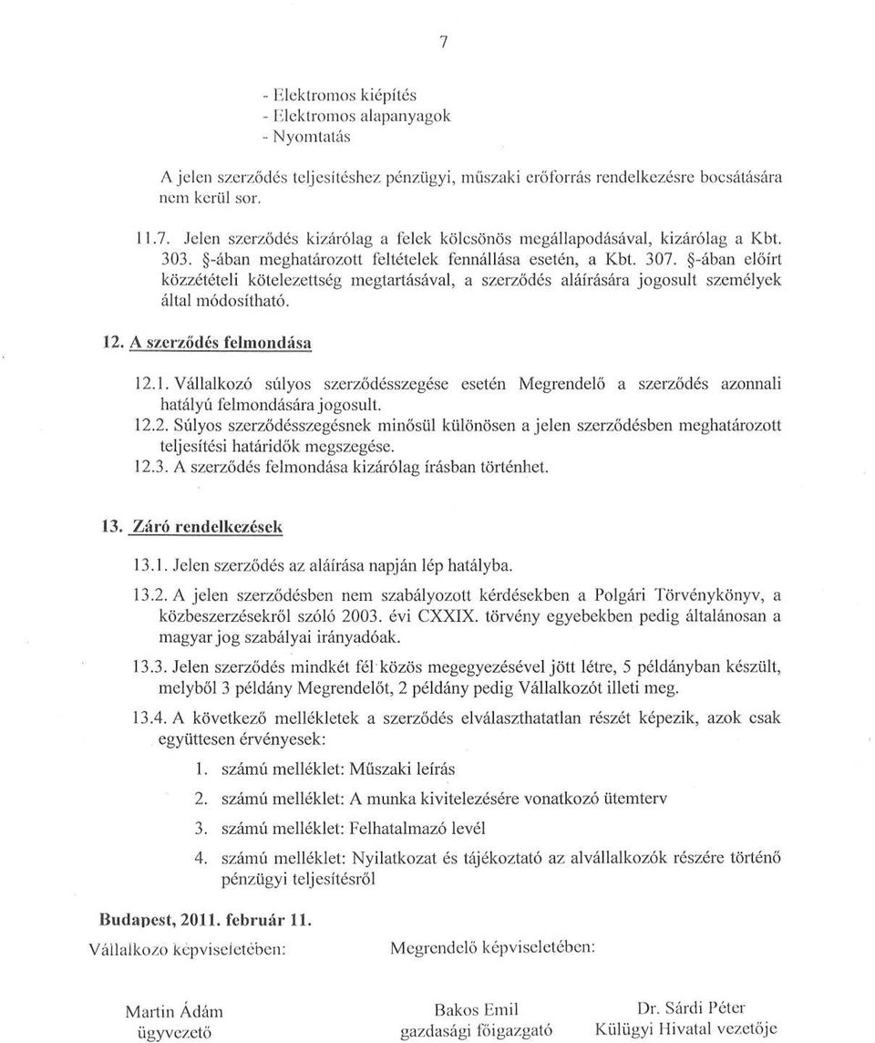 .1. Vállalkozó súlyos szerződésszegése esetén Megrendelő a szerződés azonnali hatályú felmondására jogosult. 12.