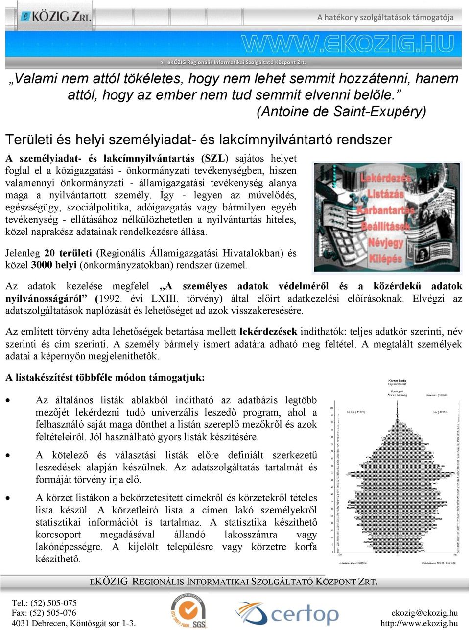 tevékenységben, hiszen valamennyi önkormányzati - államigazgatási tevékenység alanya maga a nyilvántartott személy.