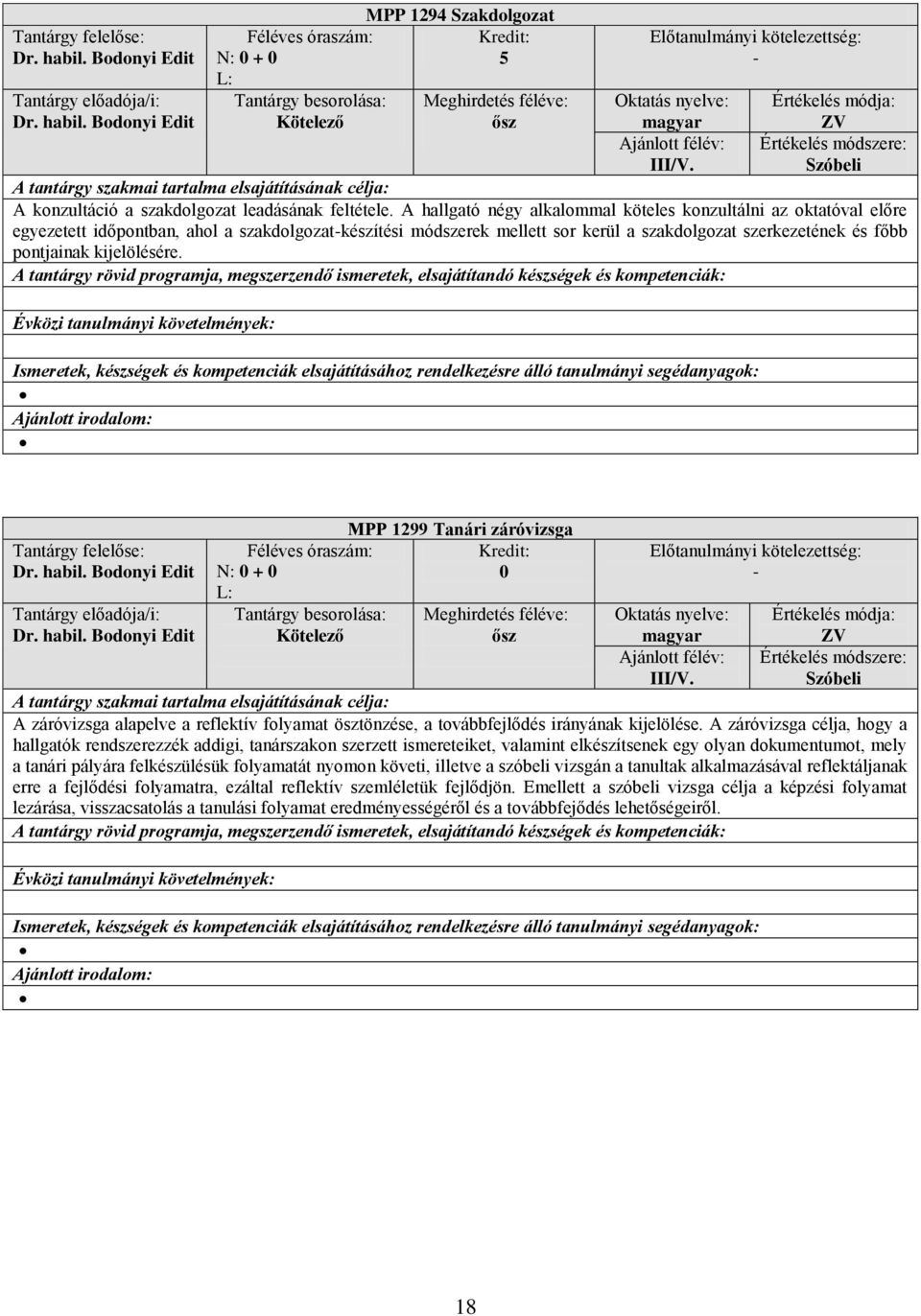 kijelölésére. Tantárgy felelőse: Dr. habil. Bodonyi Edit N: 0 + 0 MPP 199 Tanári záróvizsga 0 Dr. habil. Bodonyi Edit Meghirdetés féléve: Oktatás nyelve: rtékelés módja: ZV III/V.