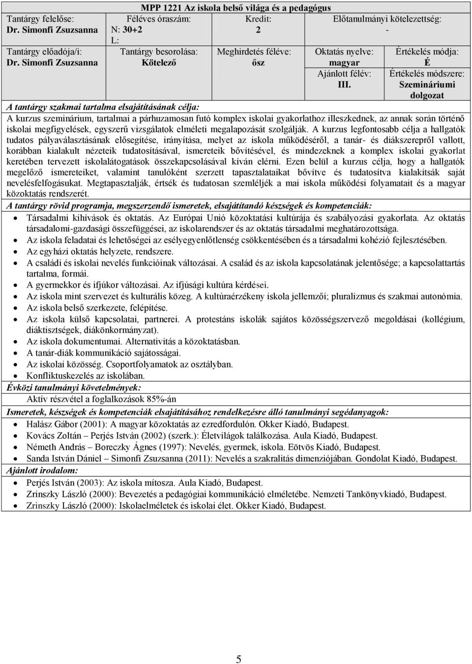 megalapozását szolgálják.