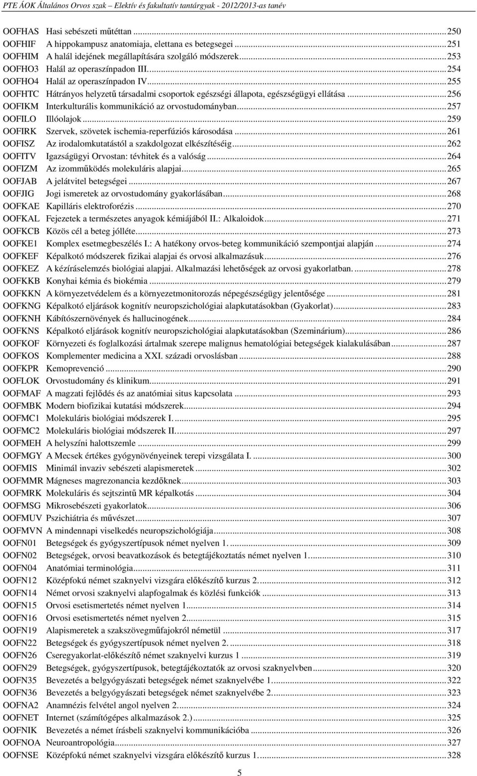 ..257 OOFILO Illóolajok...259 OOFIRK Szervek, szövetek ischemia-reperfúziós károsodása...261 OOFISZ Az irodalomkutatástól a szakdolgozat elkészítéséig.